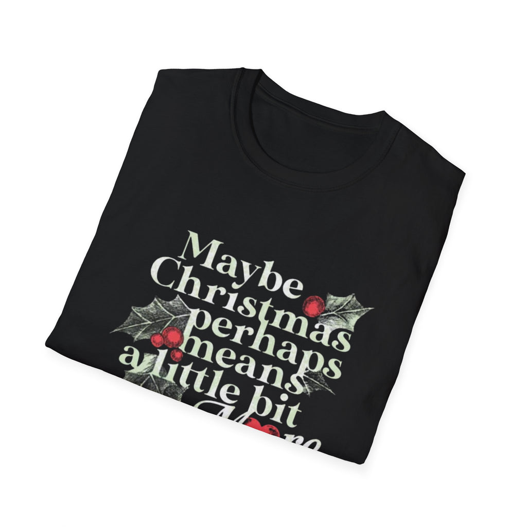Maybe Christmas Perhaps Means A Little Bit More T-Shirt | Holly Typography Holiday