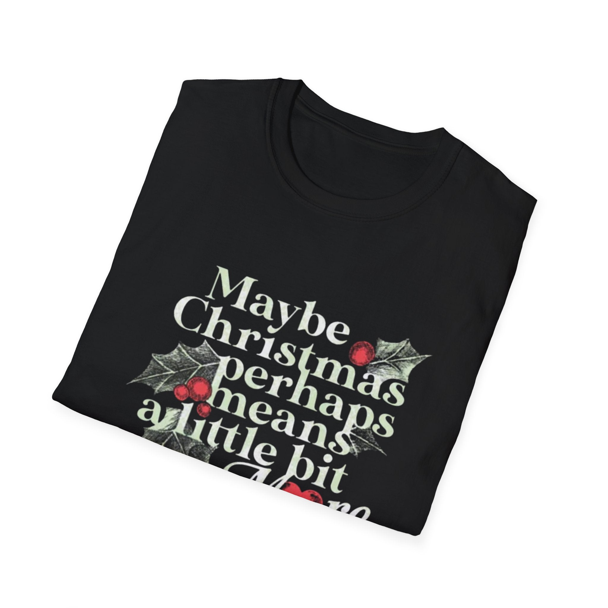 Maybe Christmas Perhaps Means A Little Bit More T-Shirt | Holly Typography Holiday