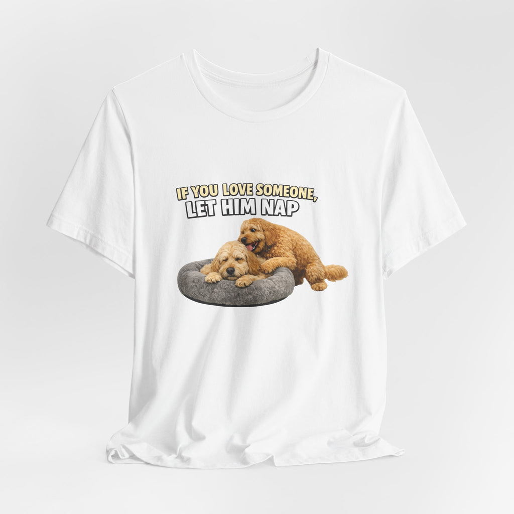 Golden Doodle tee, If You Love Someone Let Him Nap Puppy T-Shirt | Cute Dog Nap Design
