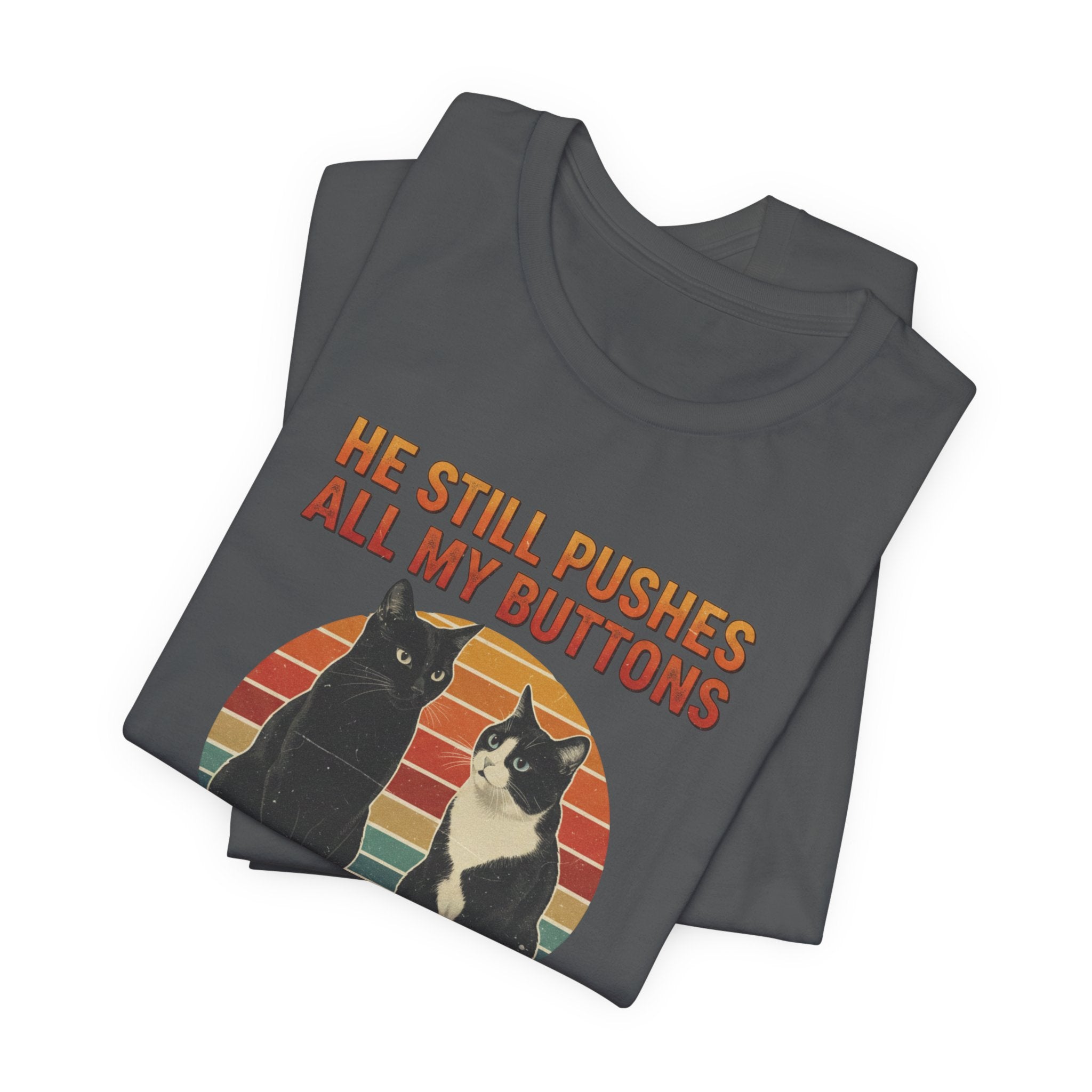 He Still Pushes All My Buttons cat design T-Shirt | Retro Cats, Funny Cat Quote, Best in Show Quote tee