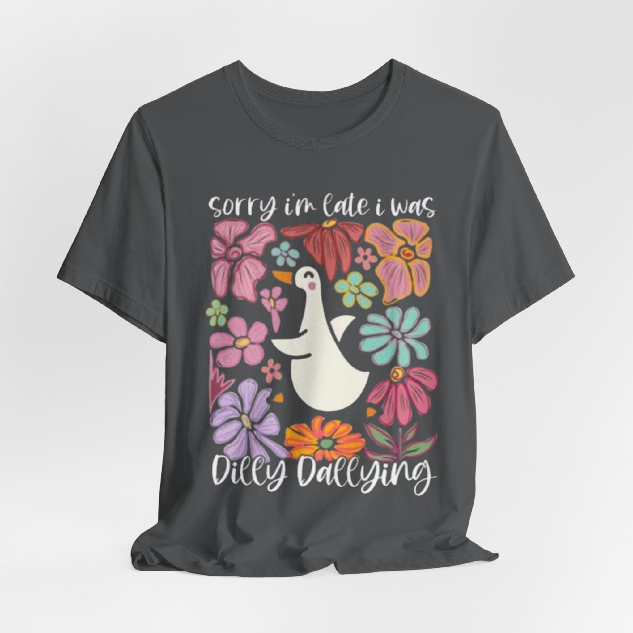 Sorry I'm Late I Was Dilly Dallying T-Shirt | Cute Duck Floral Tee