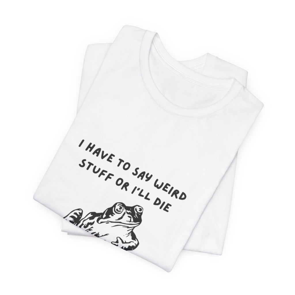 Funny Frog Graphic Tee, Unisex Short Sleeve Shirt, Gift for Nature Lovers, Quirky T-Shirt, Humor Apparel, Unique Birthday Gift