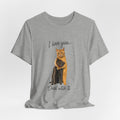 I Love You... Deal With It Cat Tee