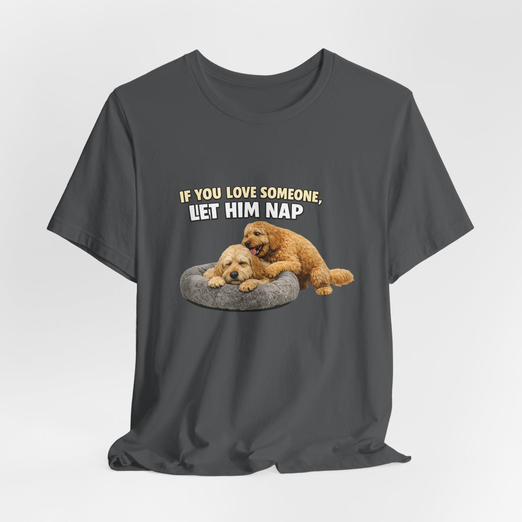 Golden Doodle tee, If You Love Someone Let Him Nap Puppy T-Shirt | Cute Dog Nap Design
