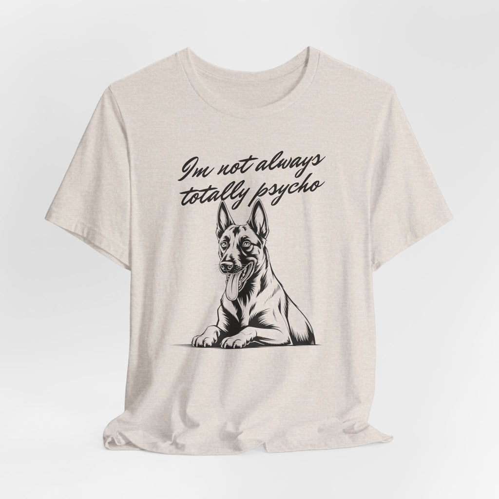 Belgian Malinios Lover Tee - "I'm Not Always Totally Psycho" Graphic T-Shirt