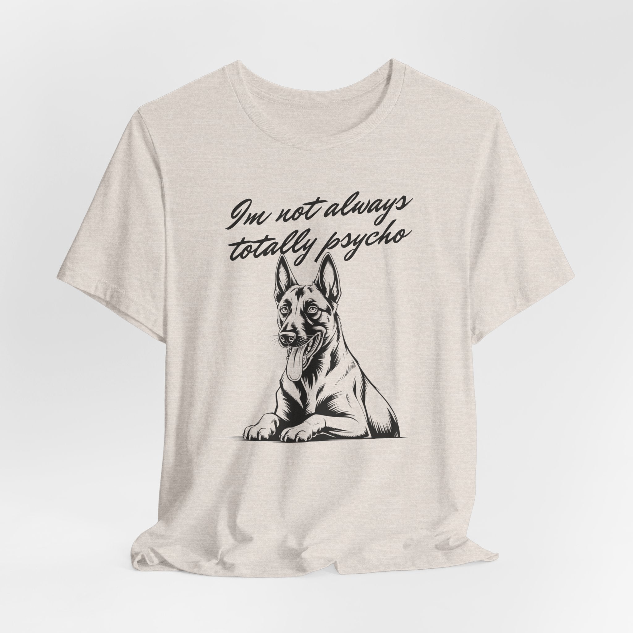 Belgian Malinios Lover Tee - "I'm Not Always Totally Psycho" Graphic T-Shirt
