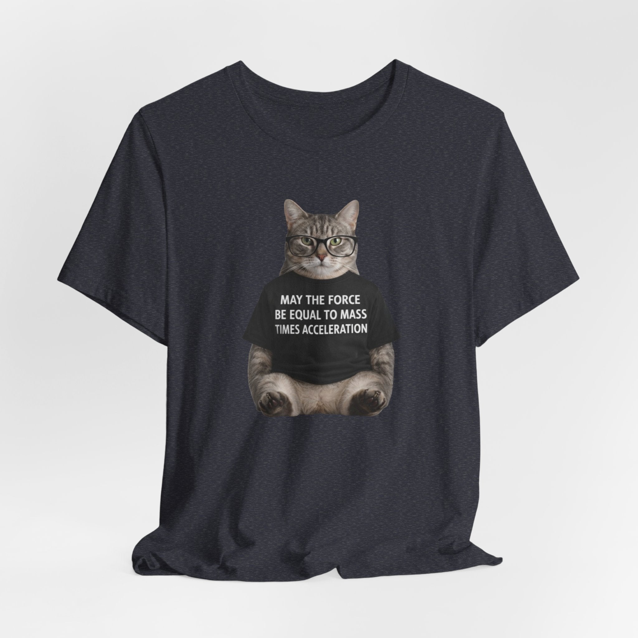 May the Force Be Equal to Mass Times Acceleration Cat T-Shirt | Science Physics Tee