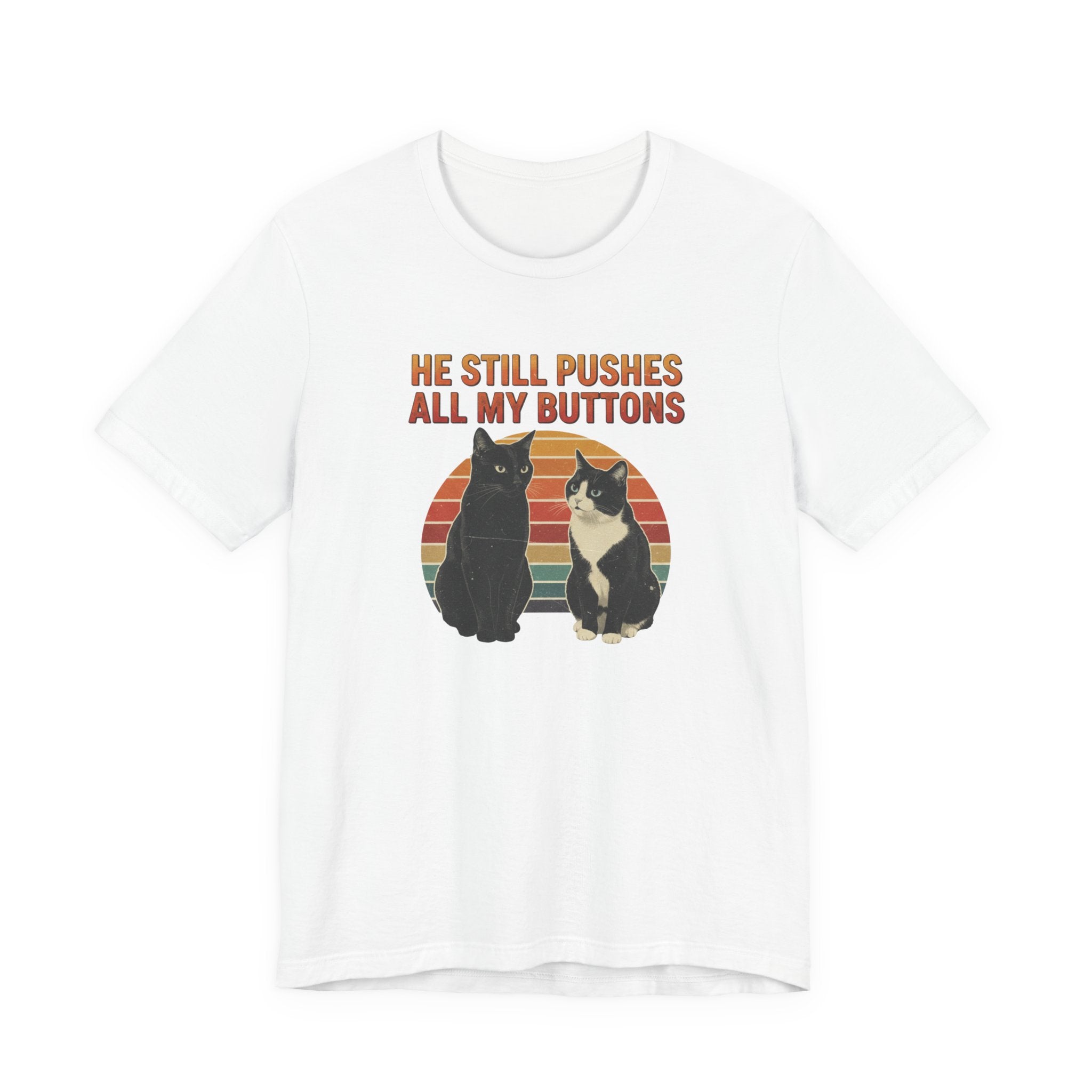 He Still Pushes All My Buttons cat design T-Shirt | Retro Cats, Funny Cat Quote, Best in Show Quote tee