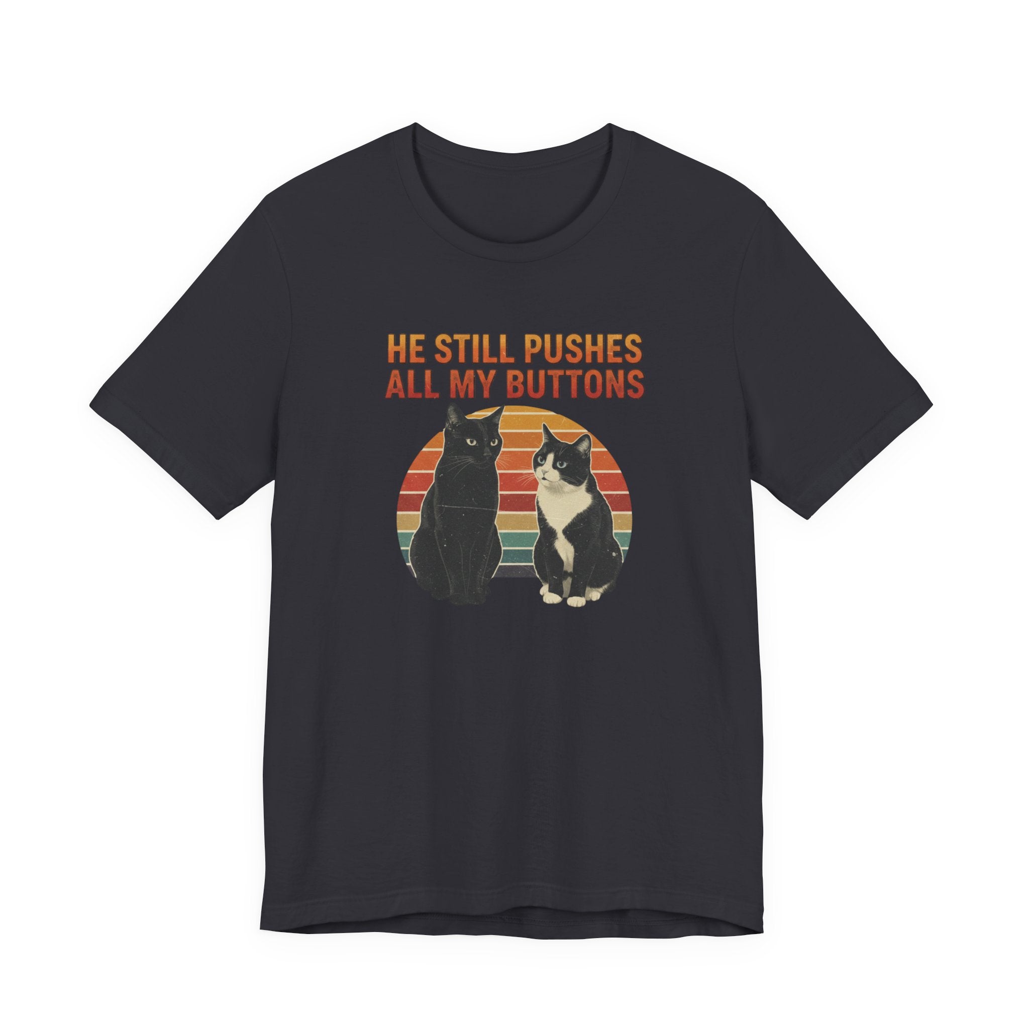 He Still Pushes All My Buttons cat design T-Shirt | Retro Cats, Funny Cat Quote, Best in Show Quote tee