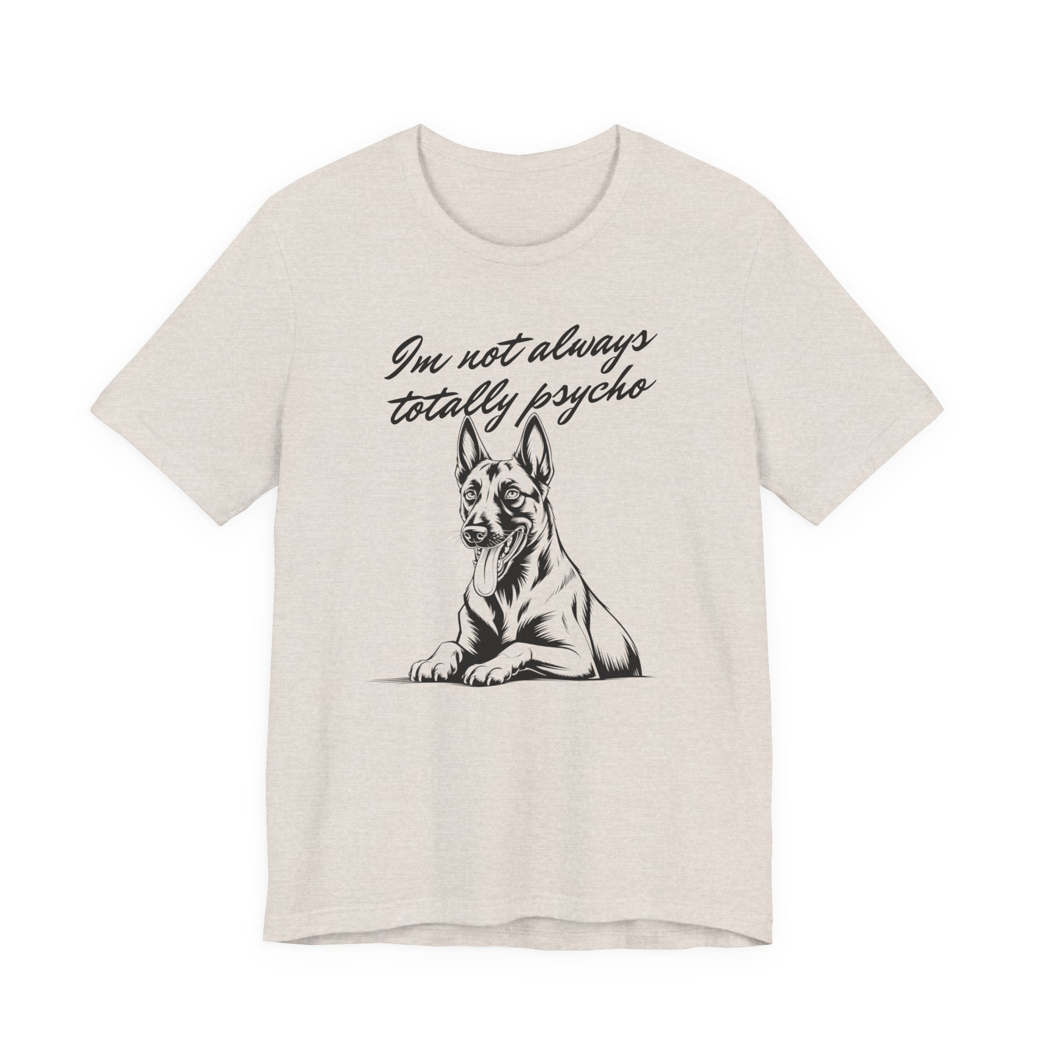 Belgian Malinios Lover Tee - "I'm Not Always Totally Psycho" Graphic T-Shirt