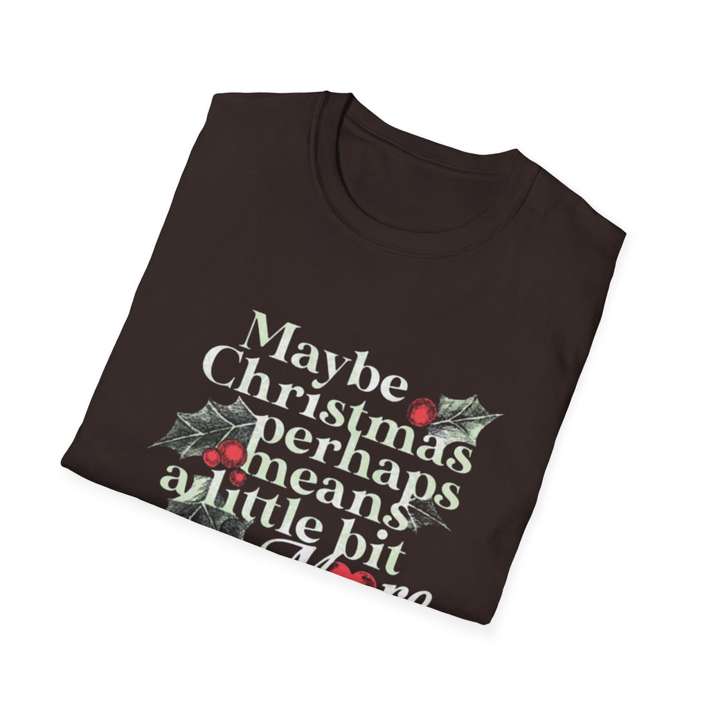 Maybe Christmas Perhaps Means A Little Bit More T-Shirt | Holly Typography Holiday