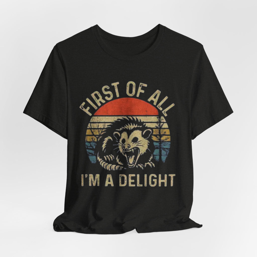 First of All, I'm a Delight Tee | Funny Animal T-Shirt, Gift for Animal Lovers, Cute Graphic Tee, Unisex Wear, Perfect for Casual Outings
