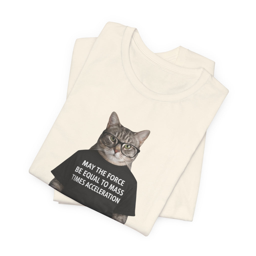 May the Force Be Equal to Mass Times Acceleration Cat T-Shirt | Science Physics Tee
