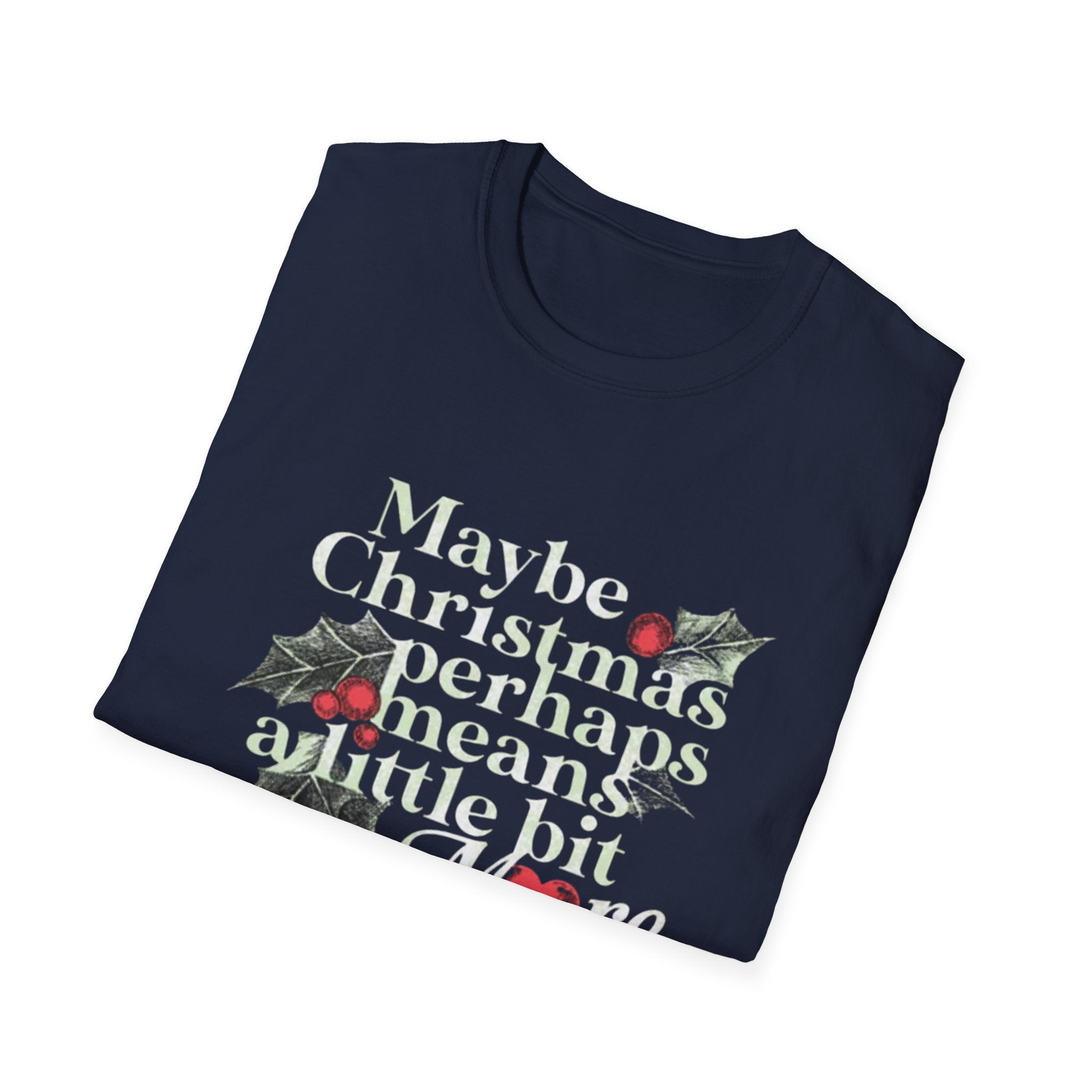 Maybe Christmas Perhaps Means A Little Bit More T-Shirt | Holly Typography Holiday