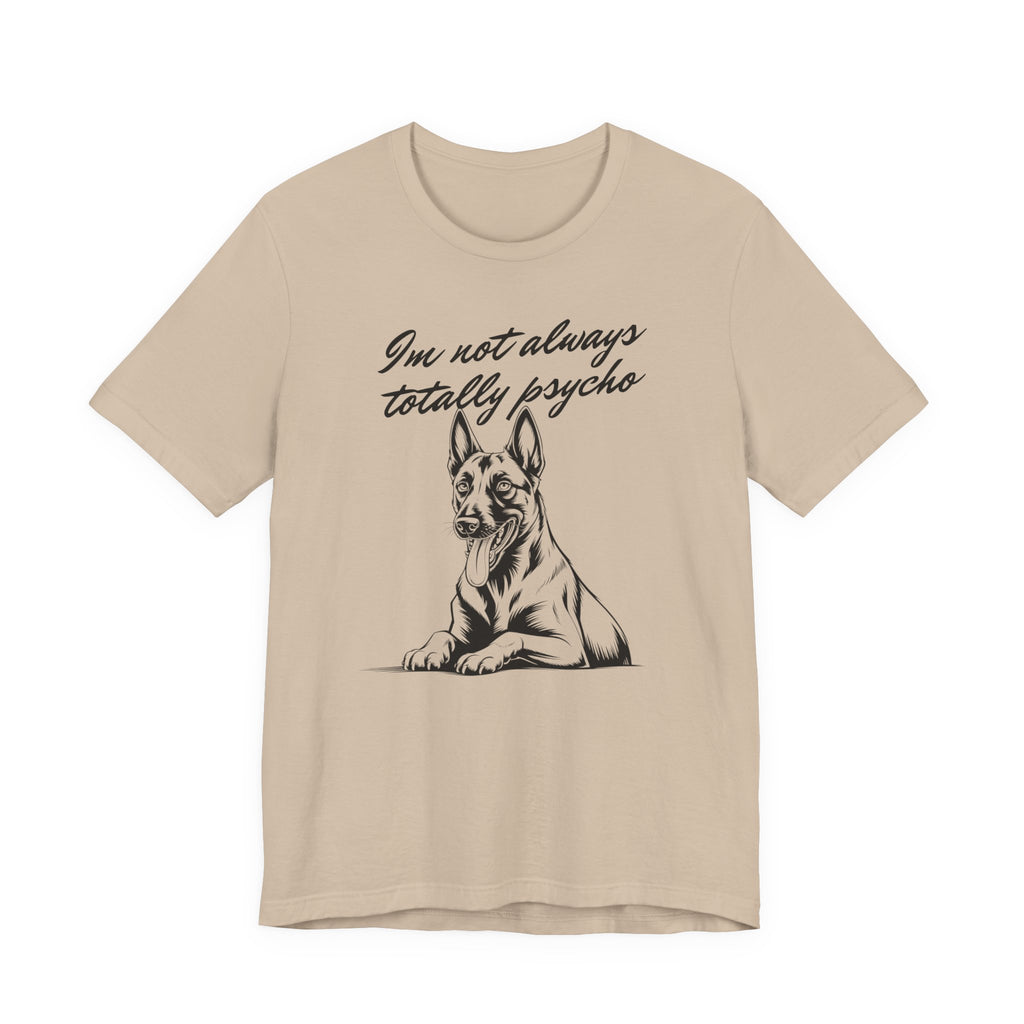 Belgian Malinios Lover Tee - "I'm Not Always Totally Psycho" Graphic T-Shirt