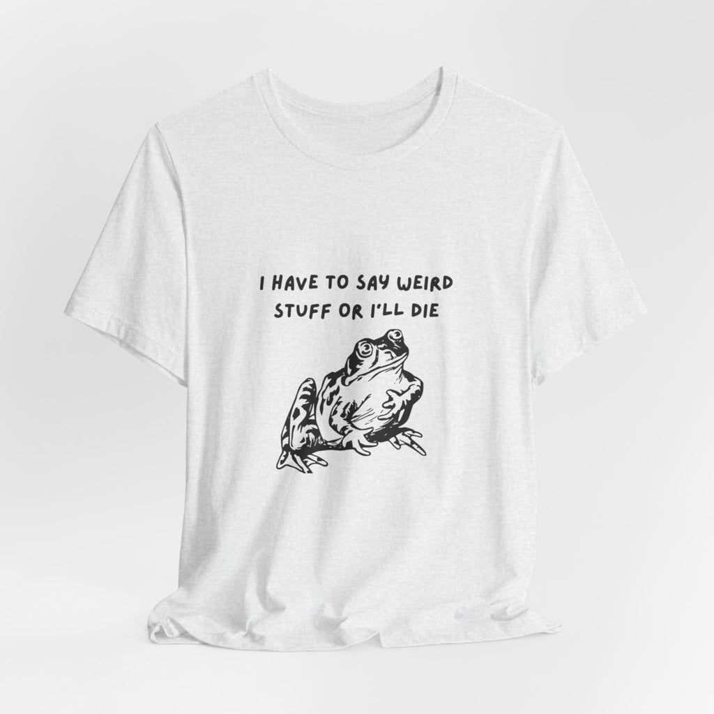 Funny Frog Graphic Tee, Unisex Short Sleeve Shirt, Gift for Nature Lovers, Quirky T-Shirt, Humor Apparel, Unique Birthday Gift
