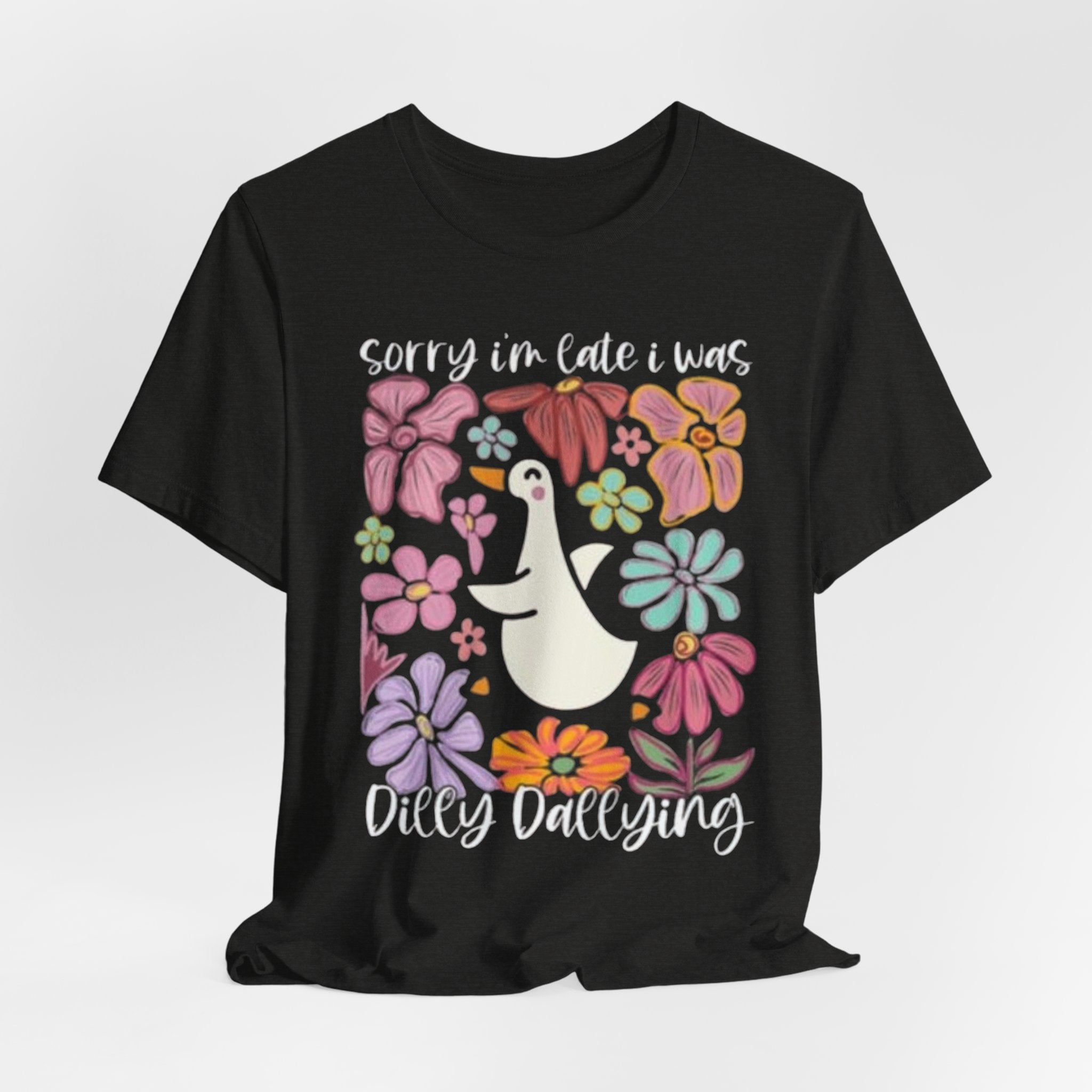 Sorry I'm Late I Was Dilly Dallying T-Shirt | Cute Duck Floral Tee