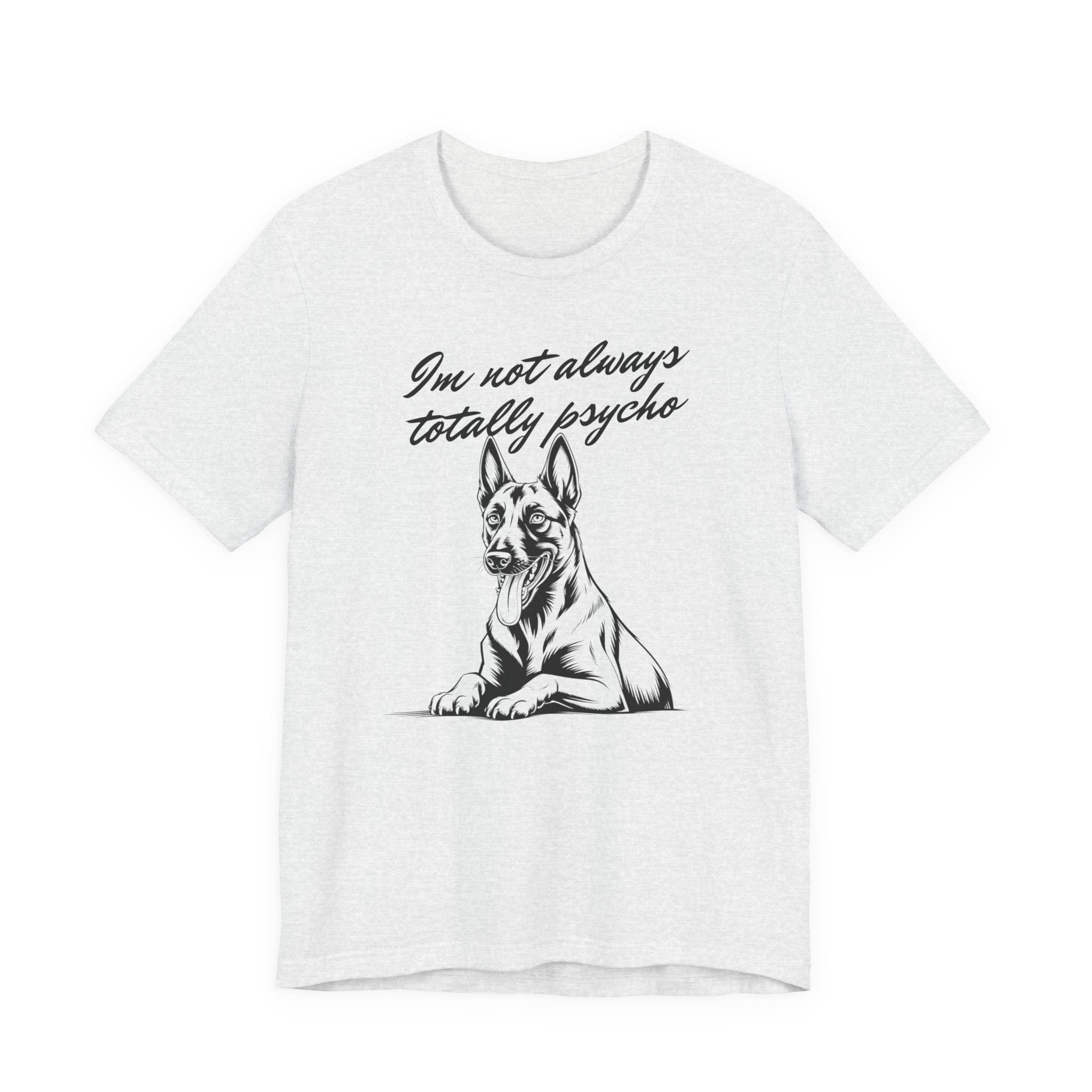 Belgian Malinios Lover Tee - "I'm Not Always Totally Psycho" Graphic T-Shirt