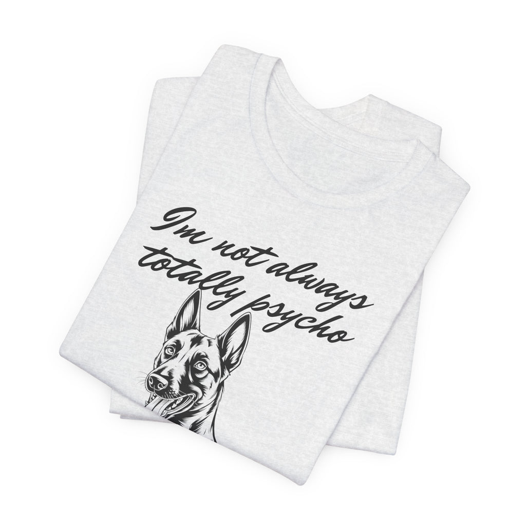Belgian Malinios Lover Tee - "I'm Not Always Totally Psycho" Graphic T-Shirt