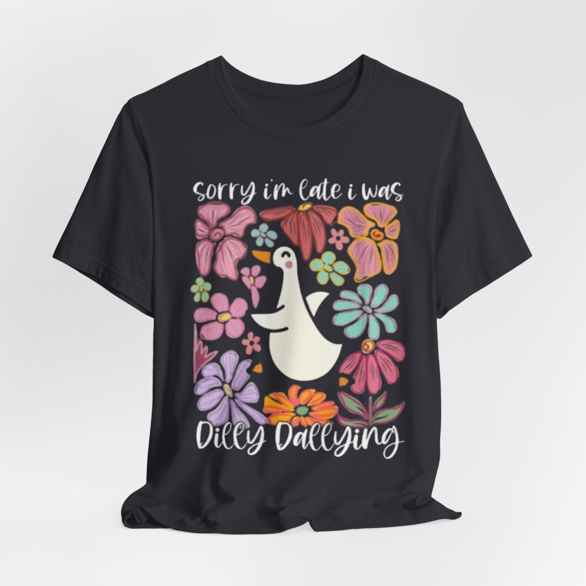 Sorry I'm Late I Was Dilly Dallying T-Shirt | Cute Duck Floral Tee