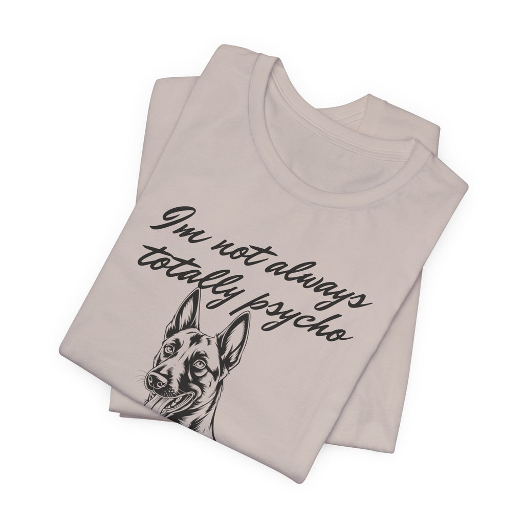 Belgian Malinios Lover Tee - "I'm Not Always Totally Psycho" Graphic T-Shirt