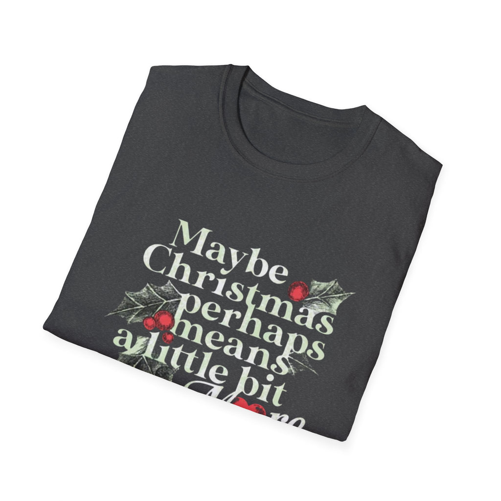 Maybe Christmas Perhaps Means A Little Bit More T-Shirt | Holly Typography Holiday