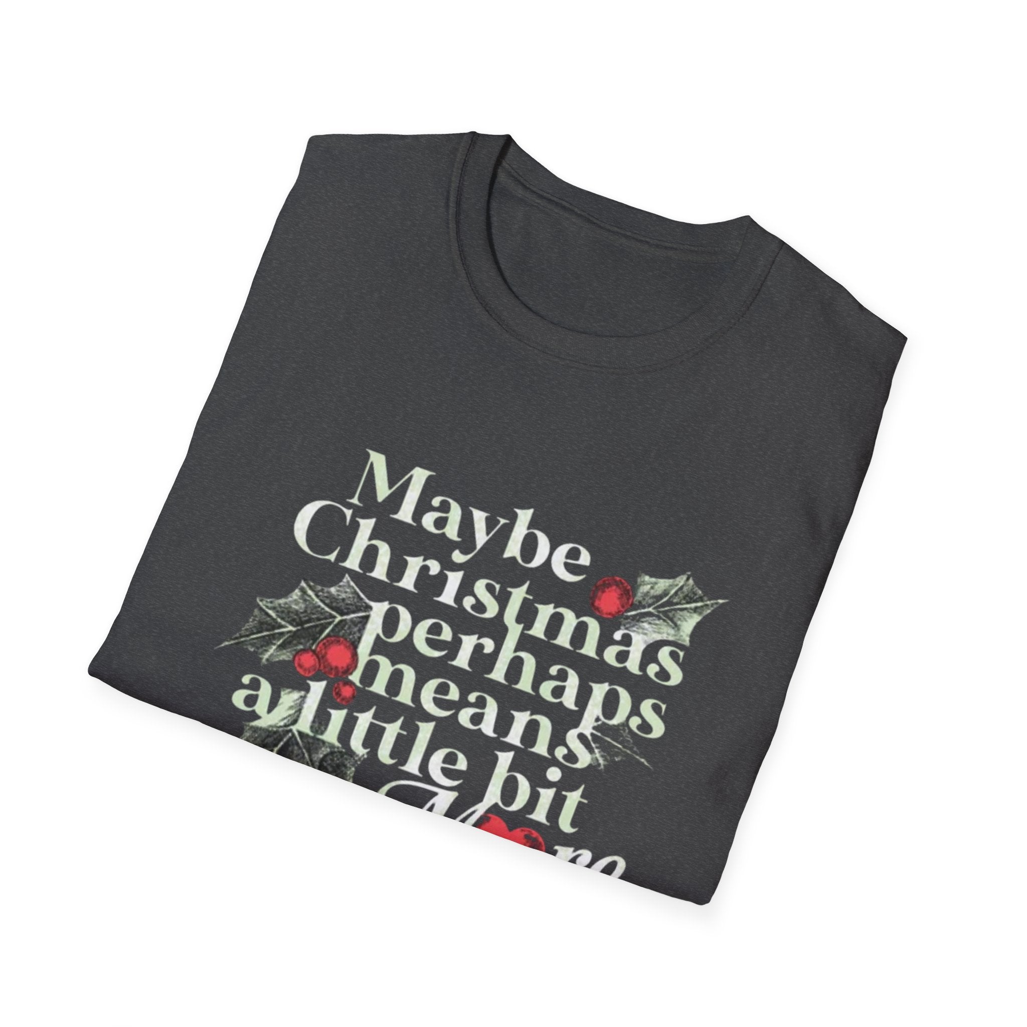 Maybe Christmas Perhaps Means A Little Bit More T-Shirt | Holly Typography Holiday
