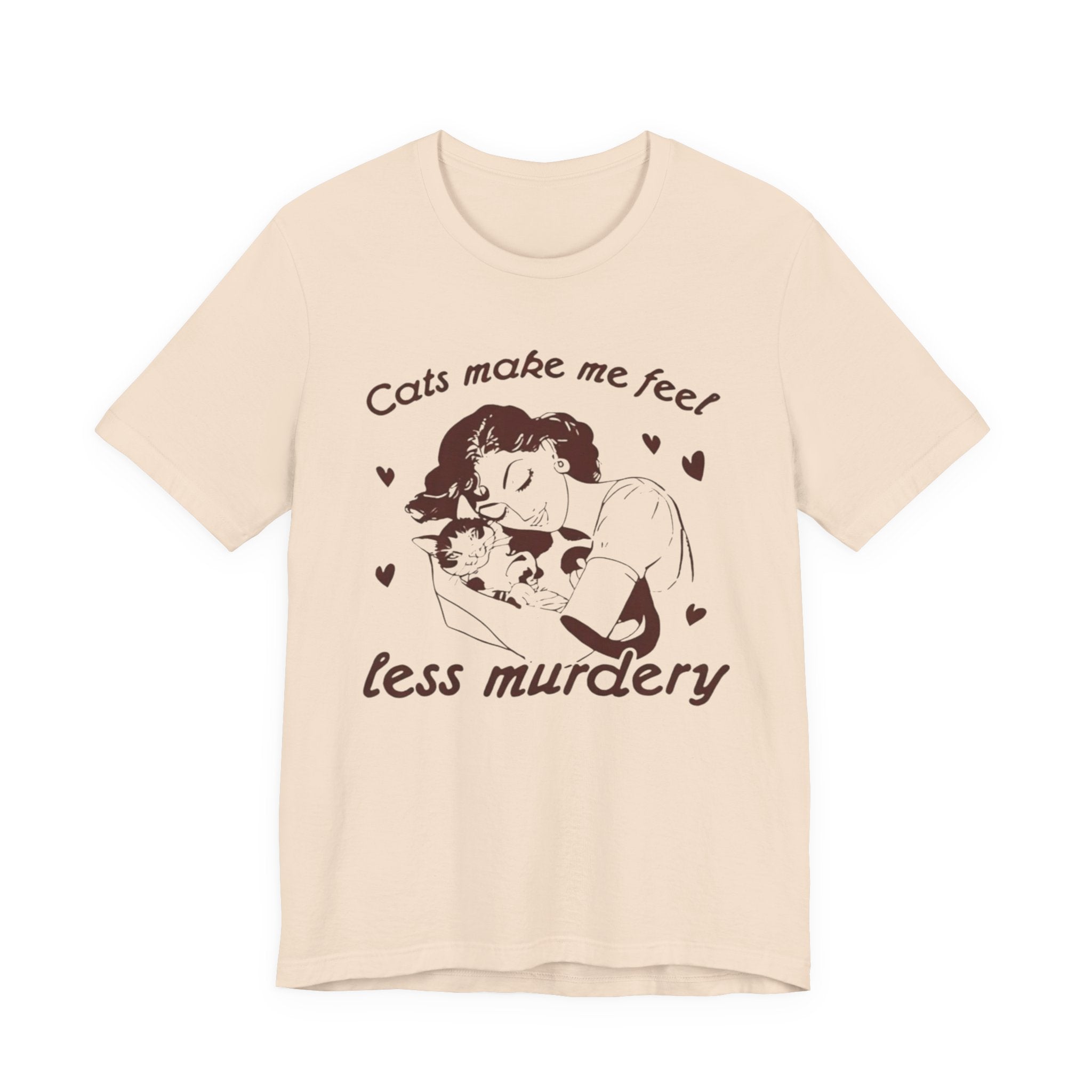 Cats Make Me Feel Less Murdery T-Shirt | Cat Lover Tee, Funny Cat Phrase