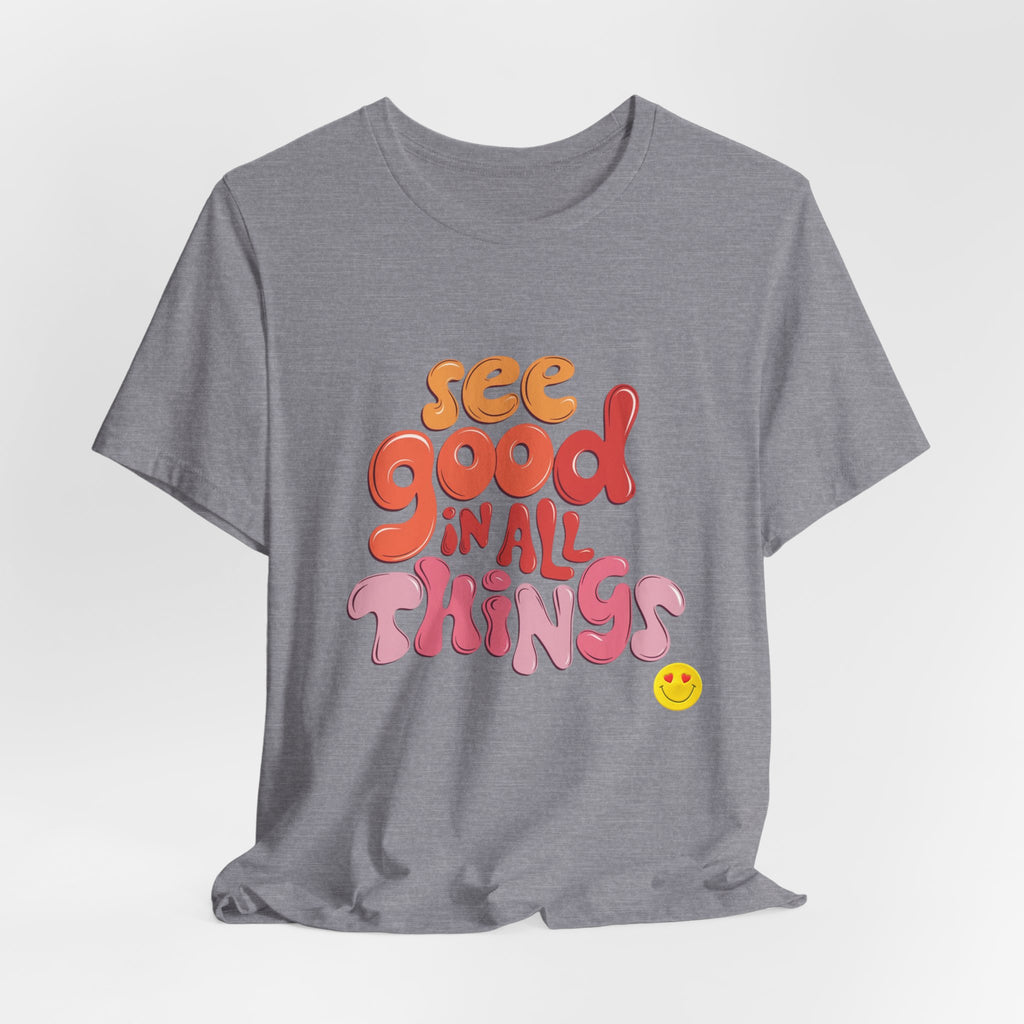Motivational Unisex Tee, Inspirational Bella Canvas Shirt, See Good in All Things, Cotton T-Shirt, Positive Vibes Top, Graphic Tee for Men