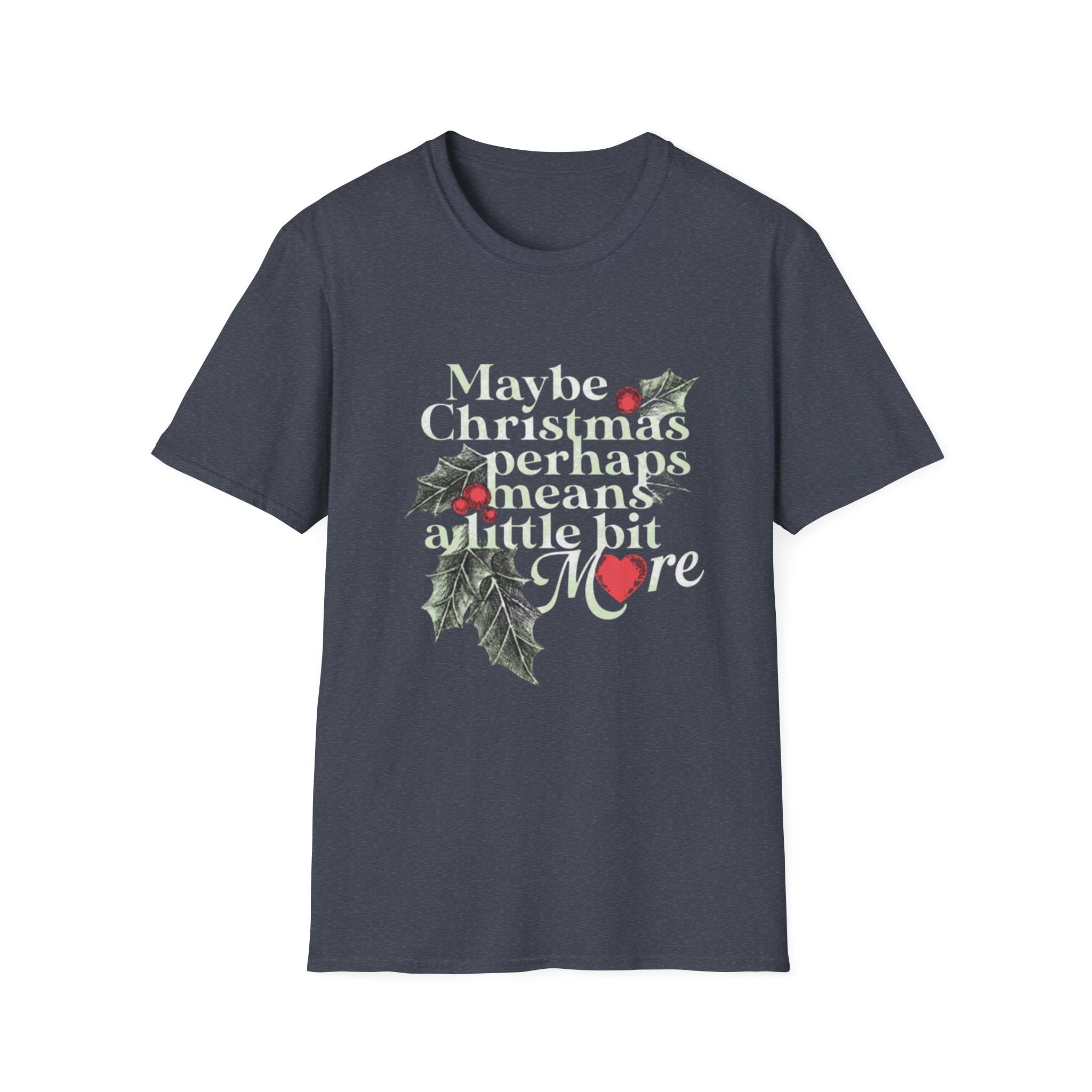Maybe Christmas Perhaps Means A Little Bit More T-Shirt | Holly Typography Holiday