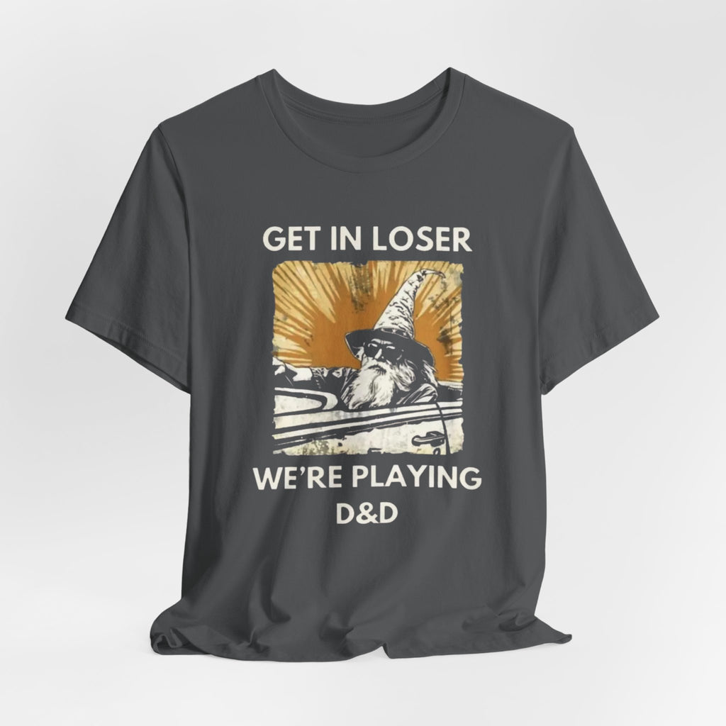 Wizard  Illustration Get in Loser We're Playing D&D T-Shirt | RPG Tee