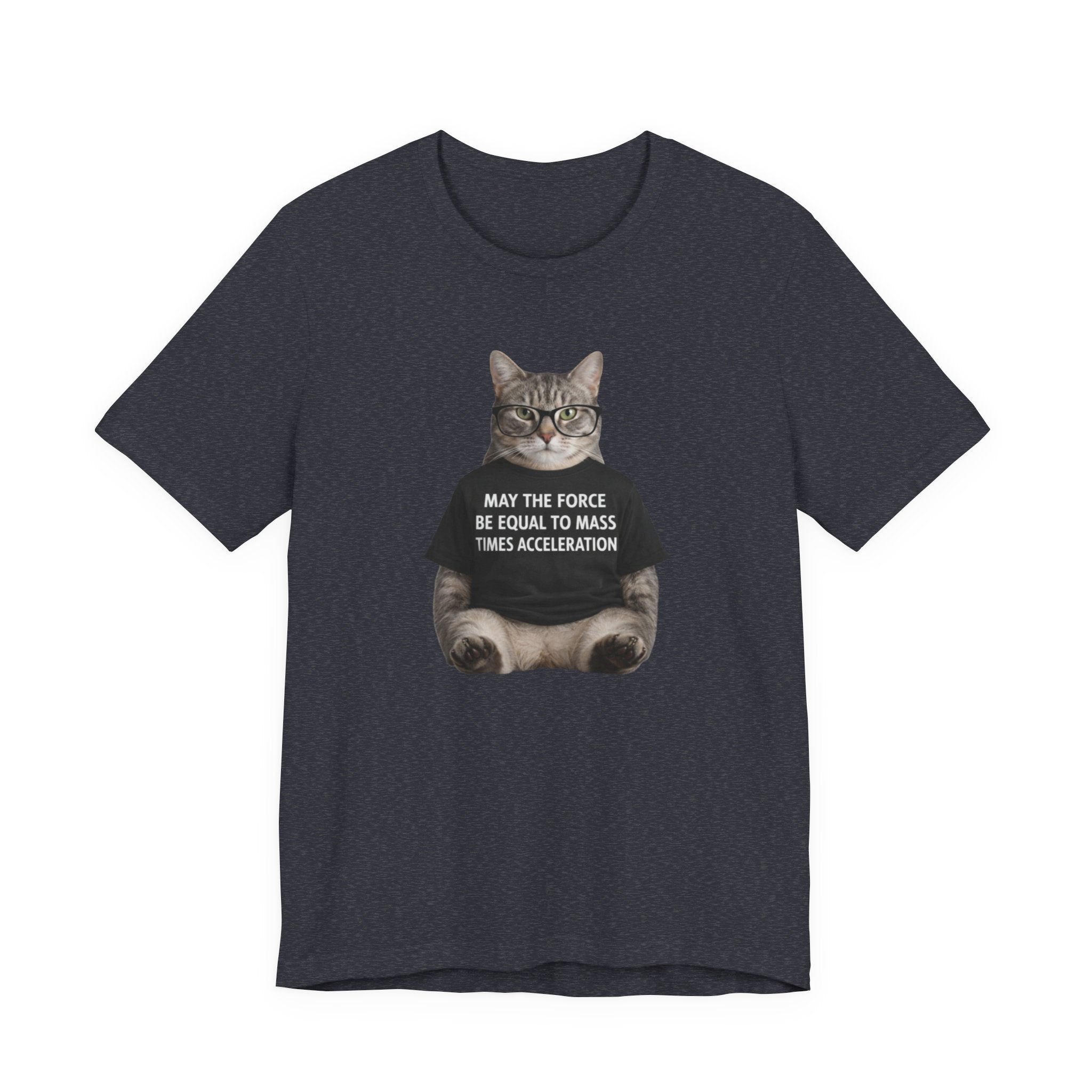 May the Force Be Equal to Mass Times Acceleration Cat T-Shirt | Science Physics Tee