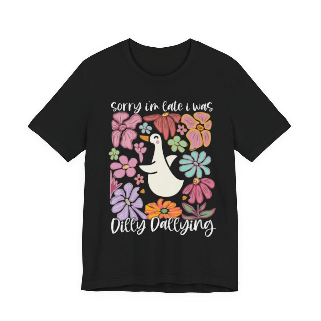 Sorry I'm Late I Was Dilly Dallying T-Shirt | Cute Duck Floral Tee