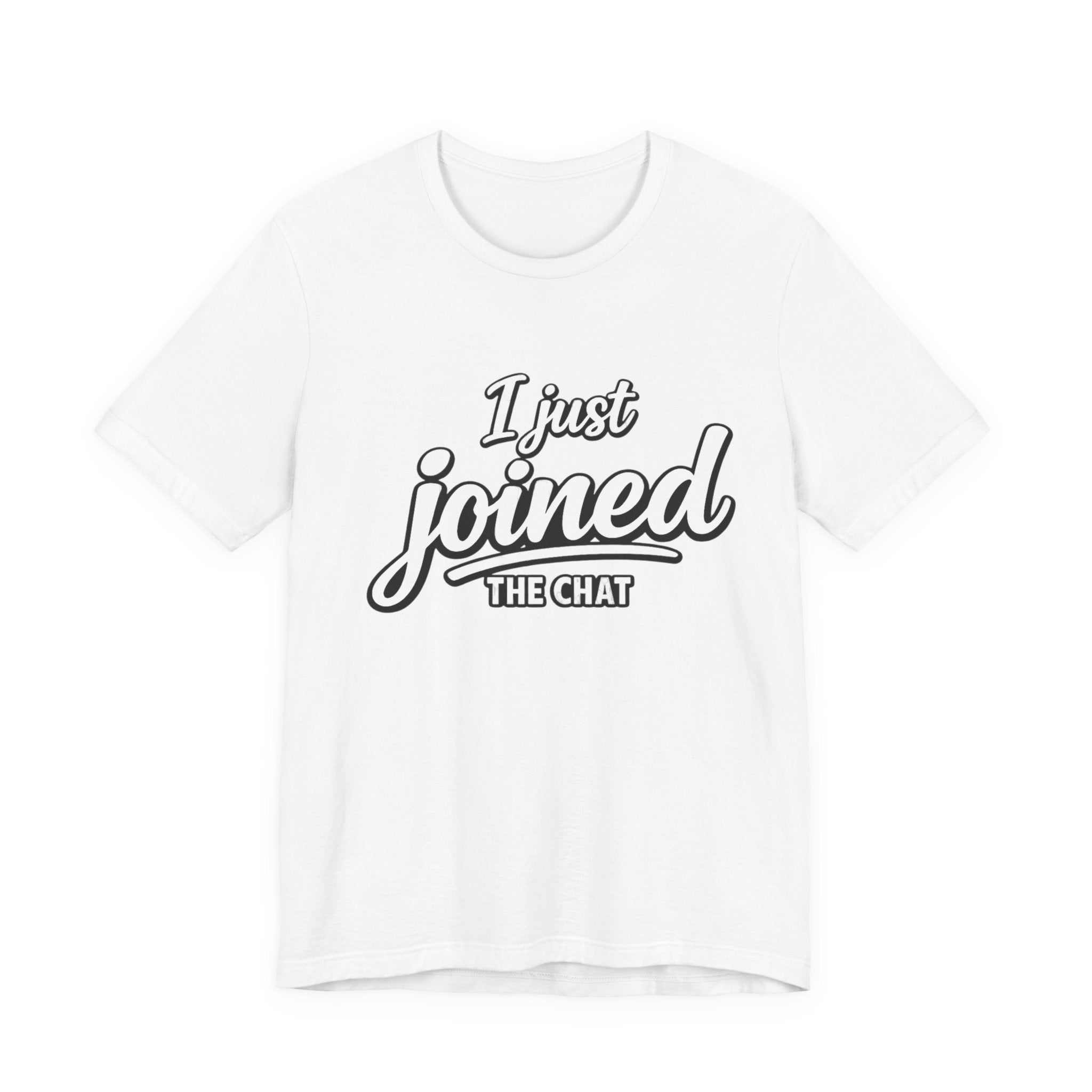 I Just Joined The Chat T-Shirt — Funny New Member Graphic Tee