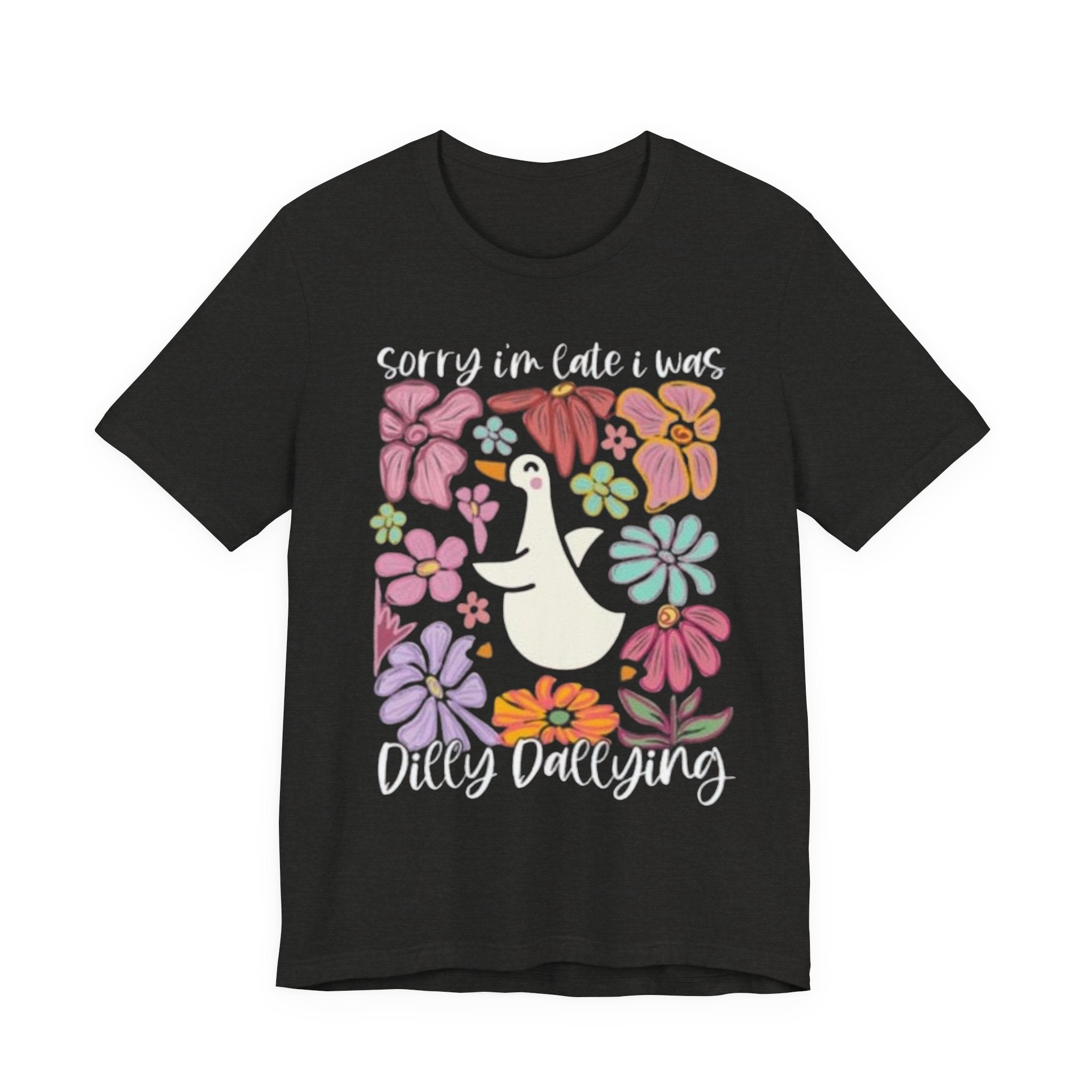 Sorry I'm Late I Was Dilly Dallying T-Shirt | Cute Duck Floral Tee