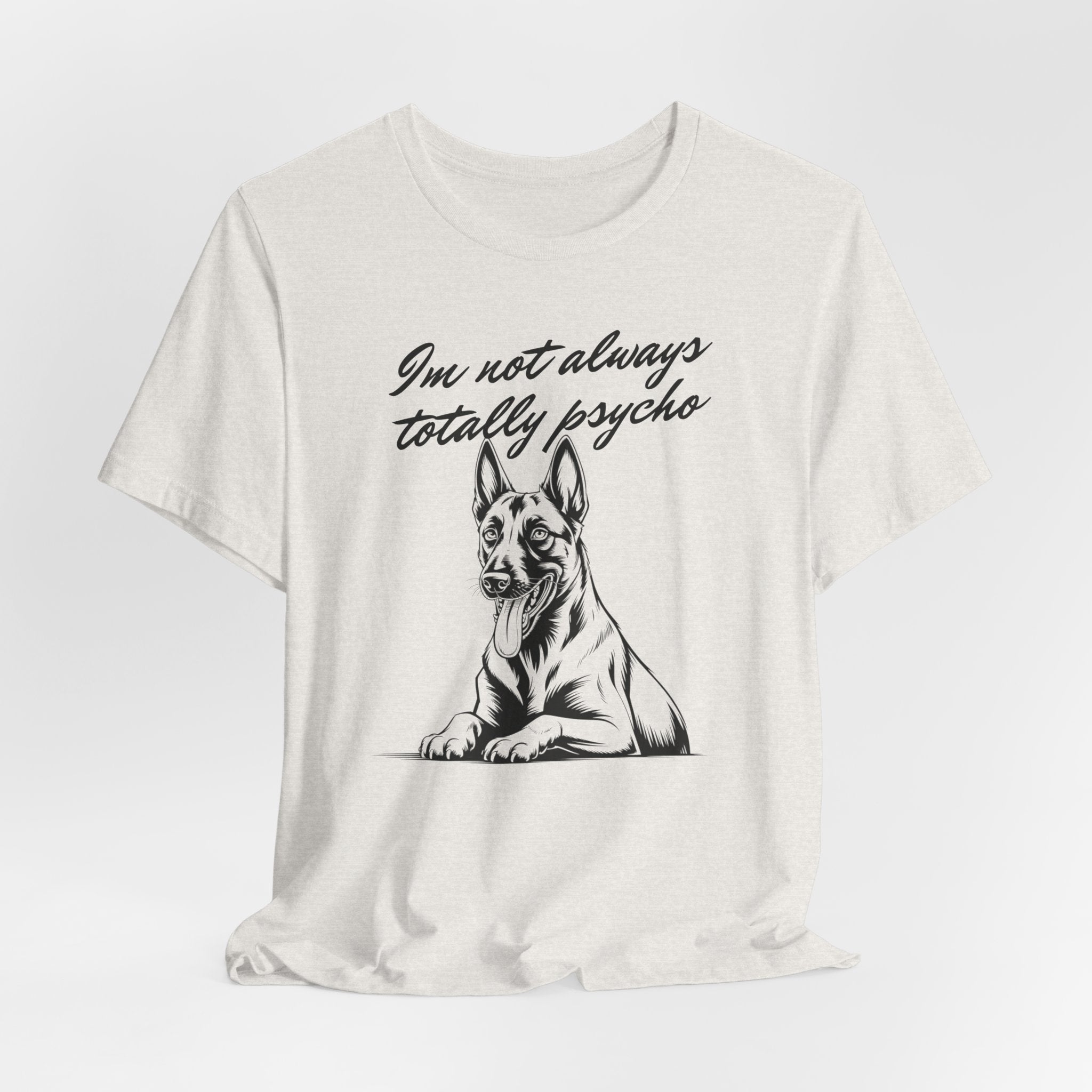 Belgian Malinios Lover Tee - "I'm Not Always Totally Psycho" Graphic T-Shirt