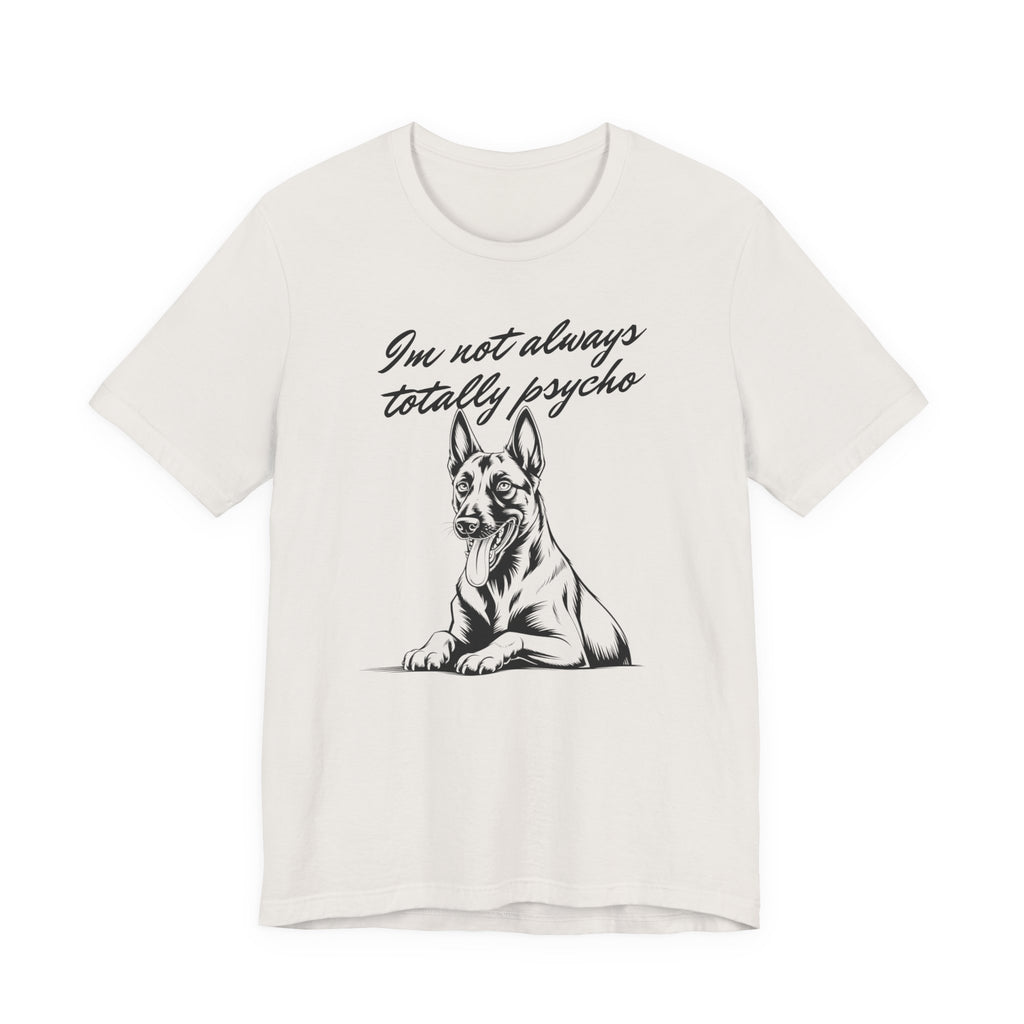 Belgian Malinios Lover Tee - "I'm Not Always Totally Psycho" Graphic T-Shirt