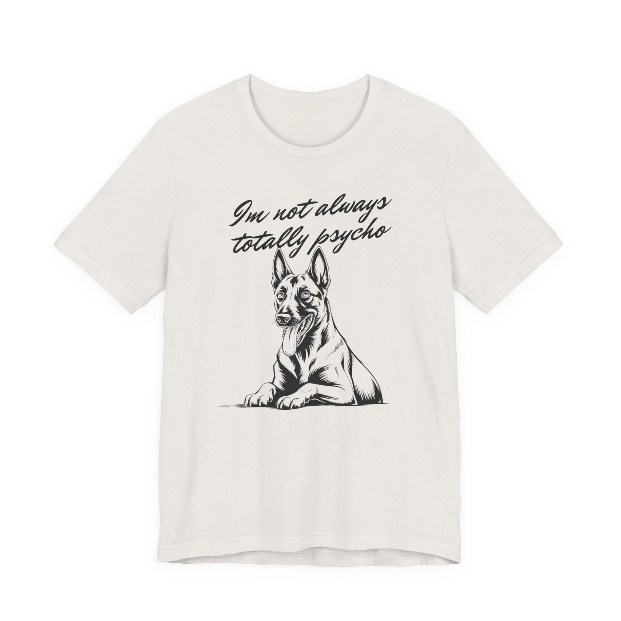 Belgian Malinios Lover Tee - "I'm Not Always Totally Psycho" Graphic T-Shirt