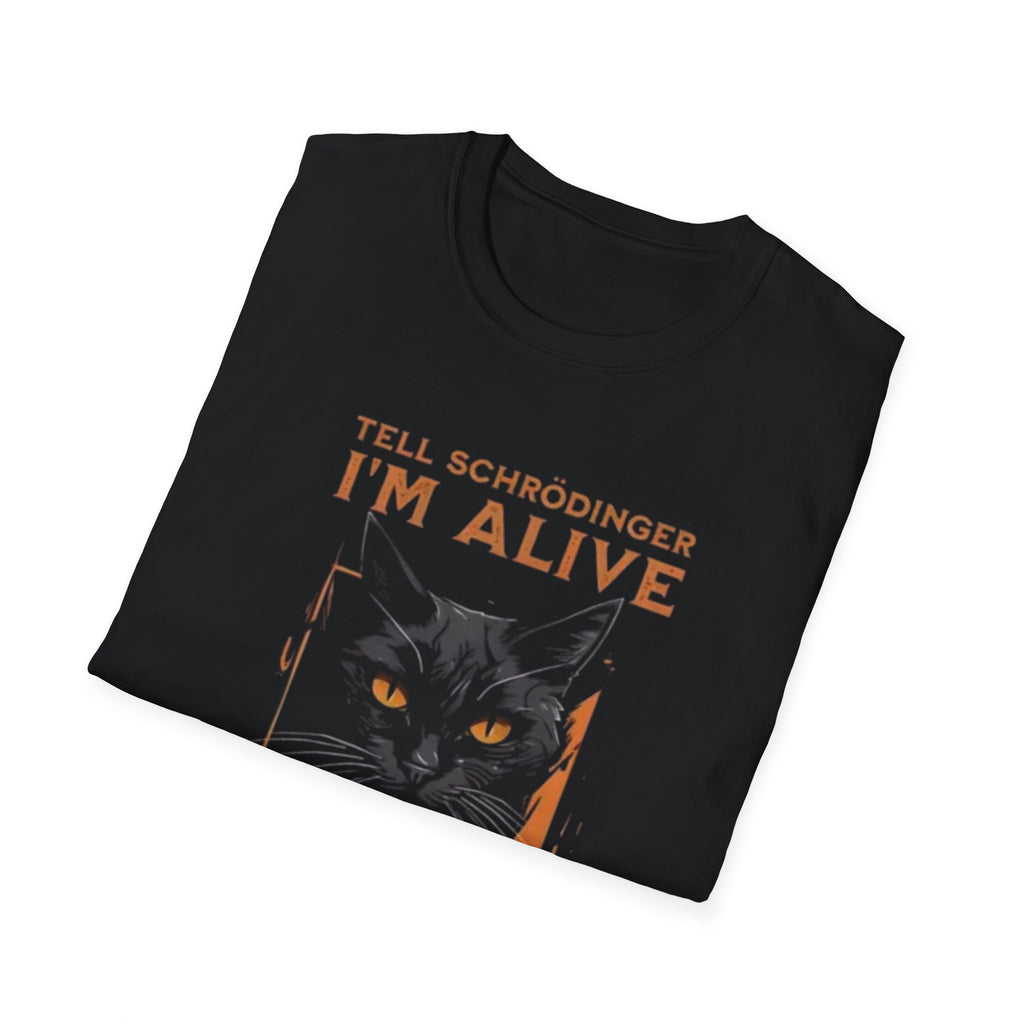 Tell Schrodinger I'm alive and I'mcomingfor him| Quantum Cat Humor