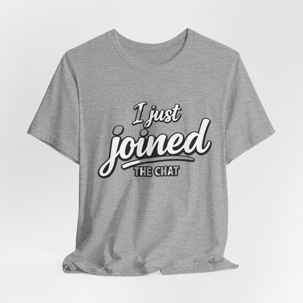 I Just Joined The Chat T-Shirt — Funny New Member Graphic Tee