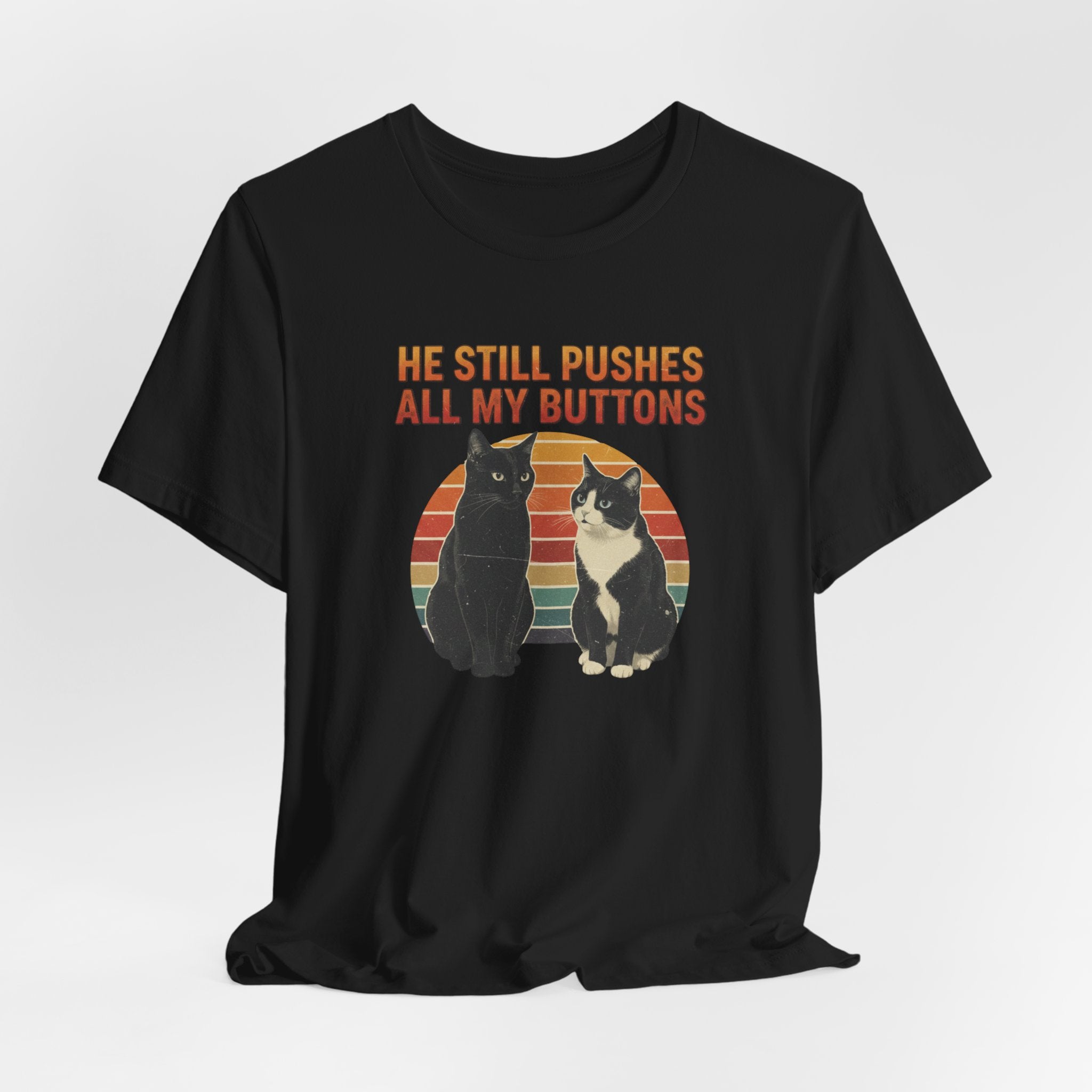 He Still Pushes All My Buttons cat design T-Shirt | Retro Cats, Funny Cat Quote, Best in Show Quote tee
