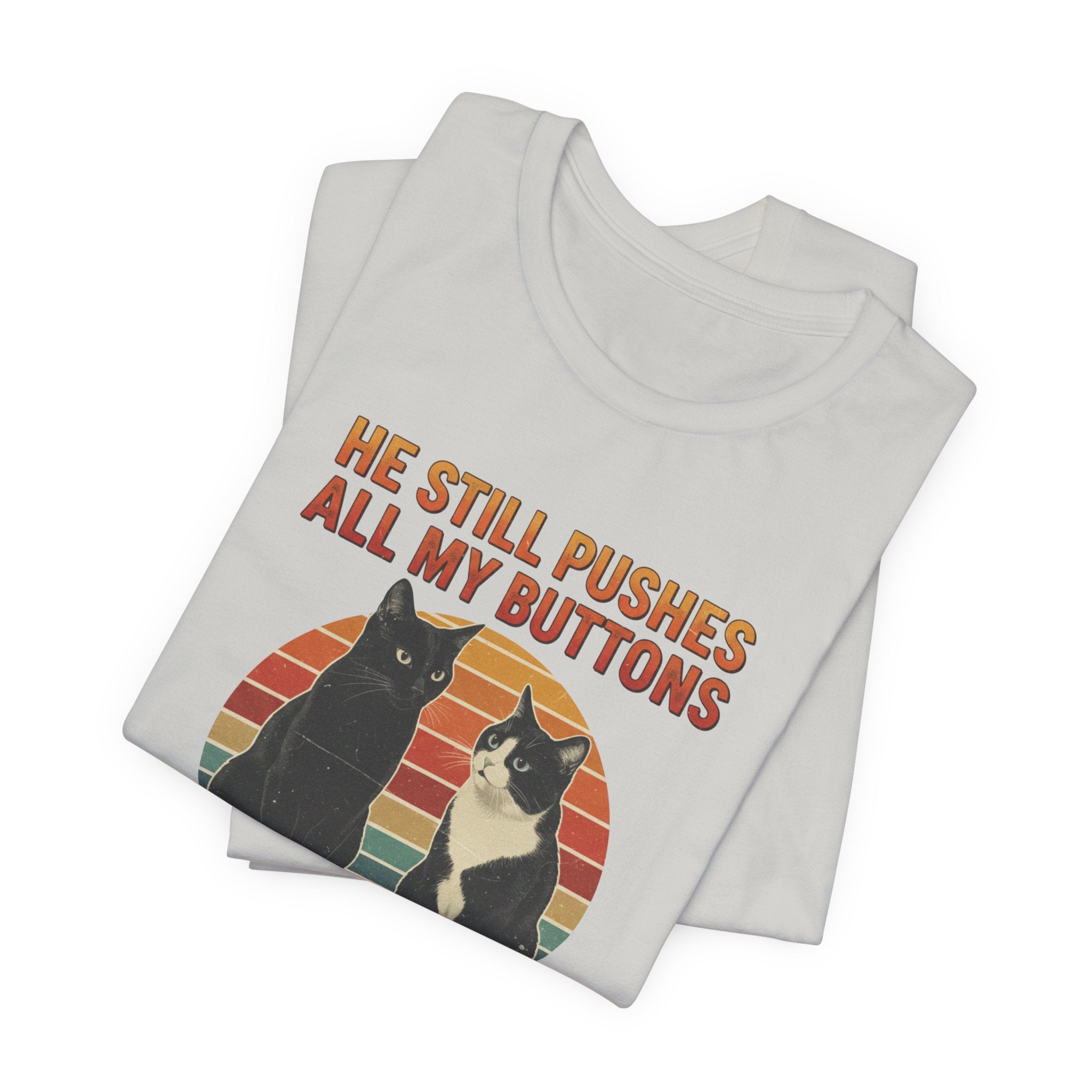 He Still Pushes All My Buttons cat design T-Shirt | Retro Cats, Funny Cat Quote, Best in Show Quote tee
