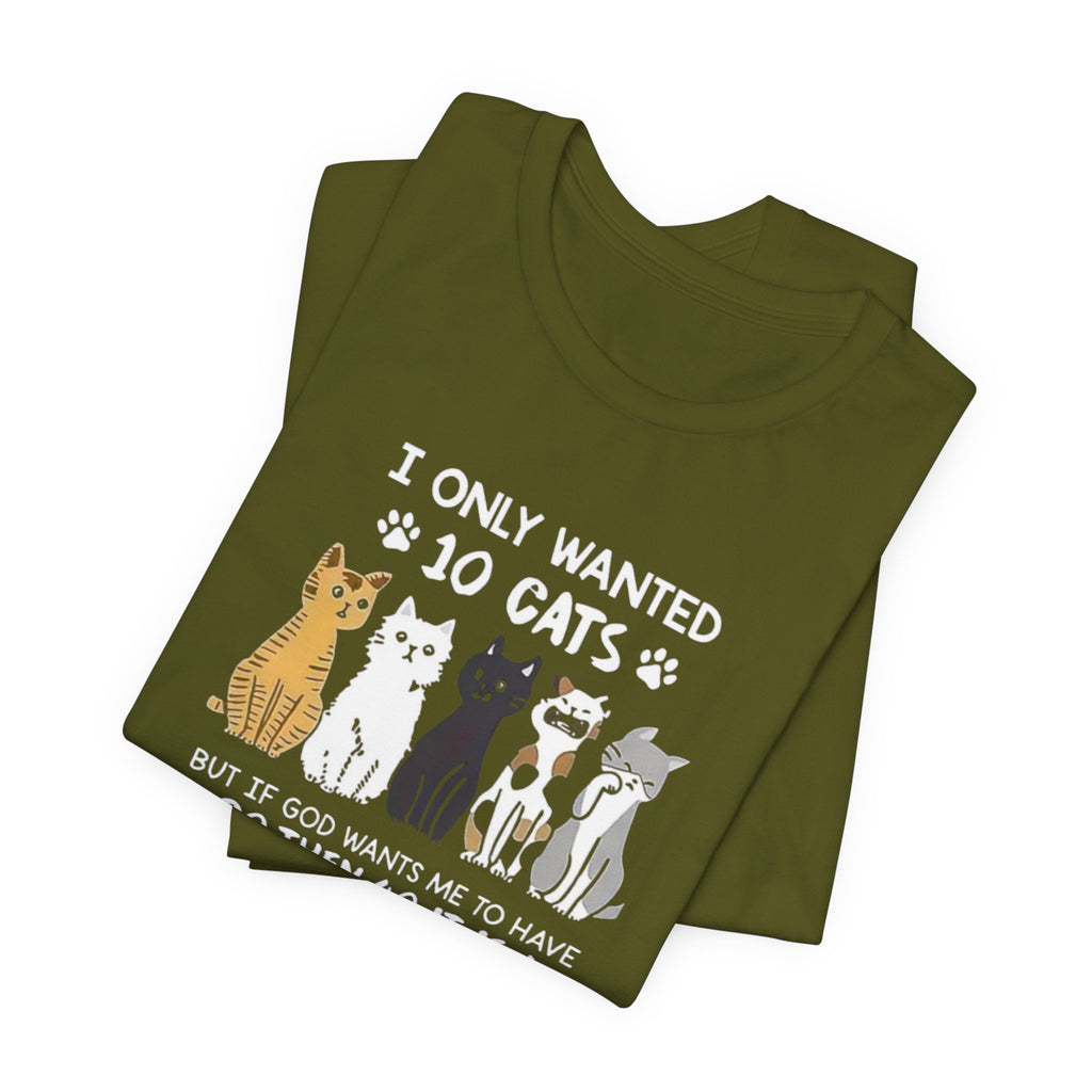 I Only Wanted 10 Cats tee | Cat Lover T-Shirt, Funny Cat Quote