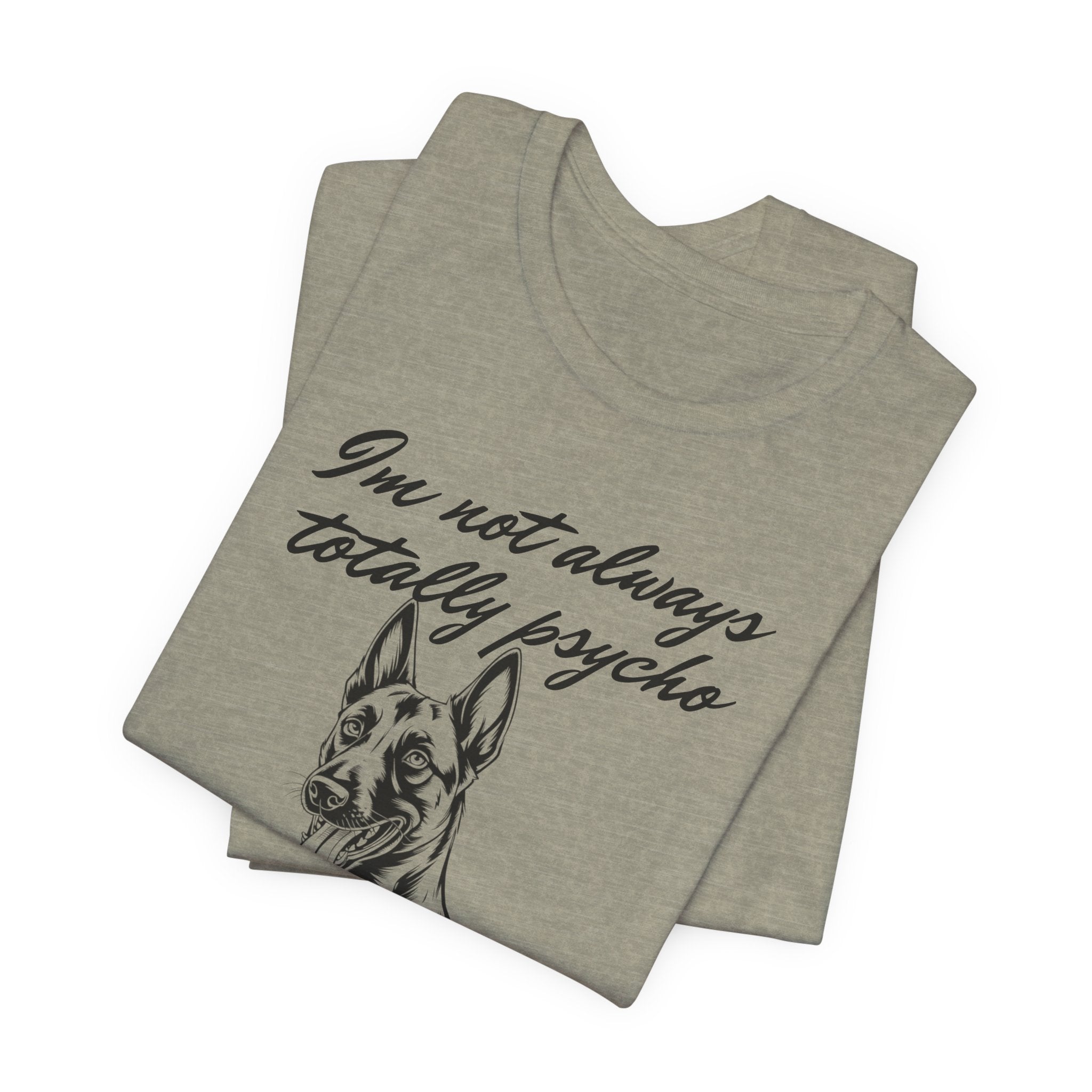 Belgian Malinios Lover Tee - "I'm Not Always Totally Psycho" Graphic T-Shirt
