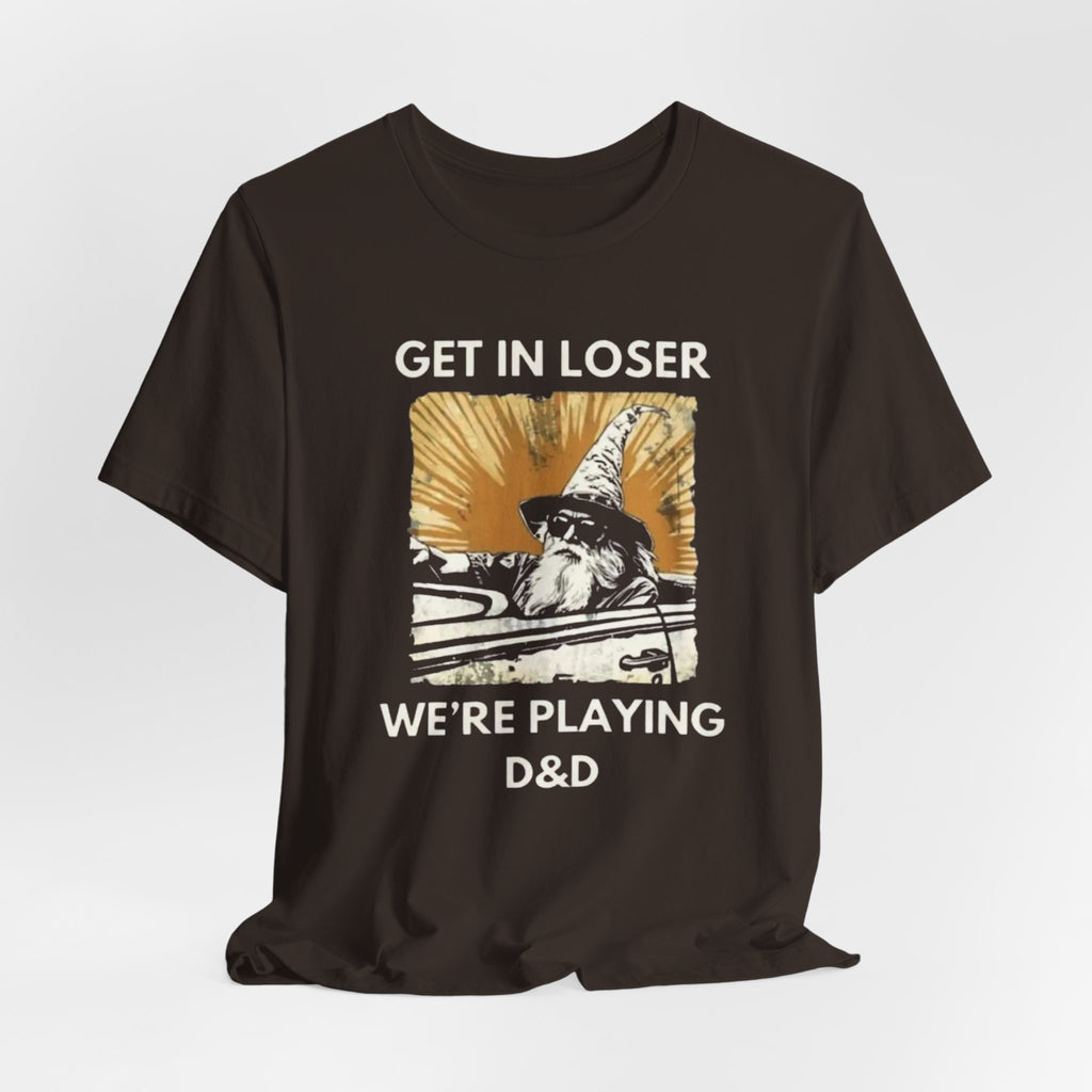 Wizard  Illustration Get in Loser We're Playing D&D T-Shirt | RPG Tee