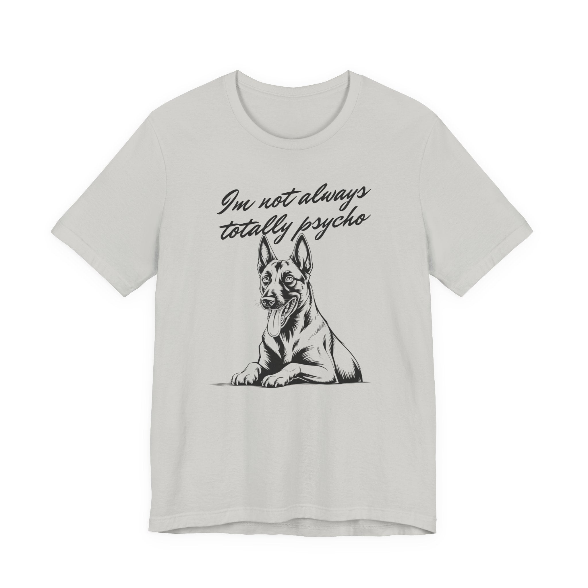 Belgian Malinios Lover Tee - "I'm Not Always Totally Psycho" Graphic T-Shirt