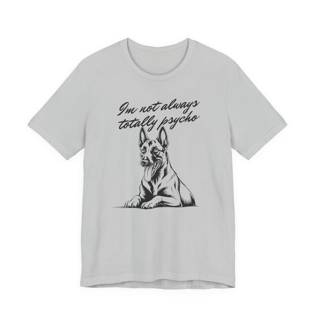 Belgian Malinios Lover Tee - "I'm Not Always Totally Psycho" Graphic T-Shirt