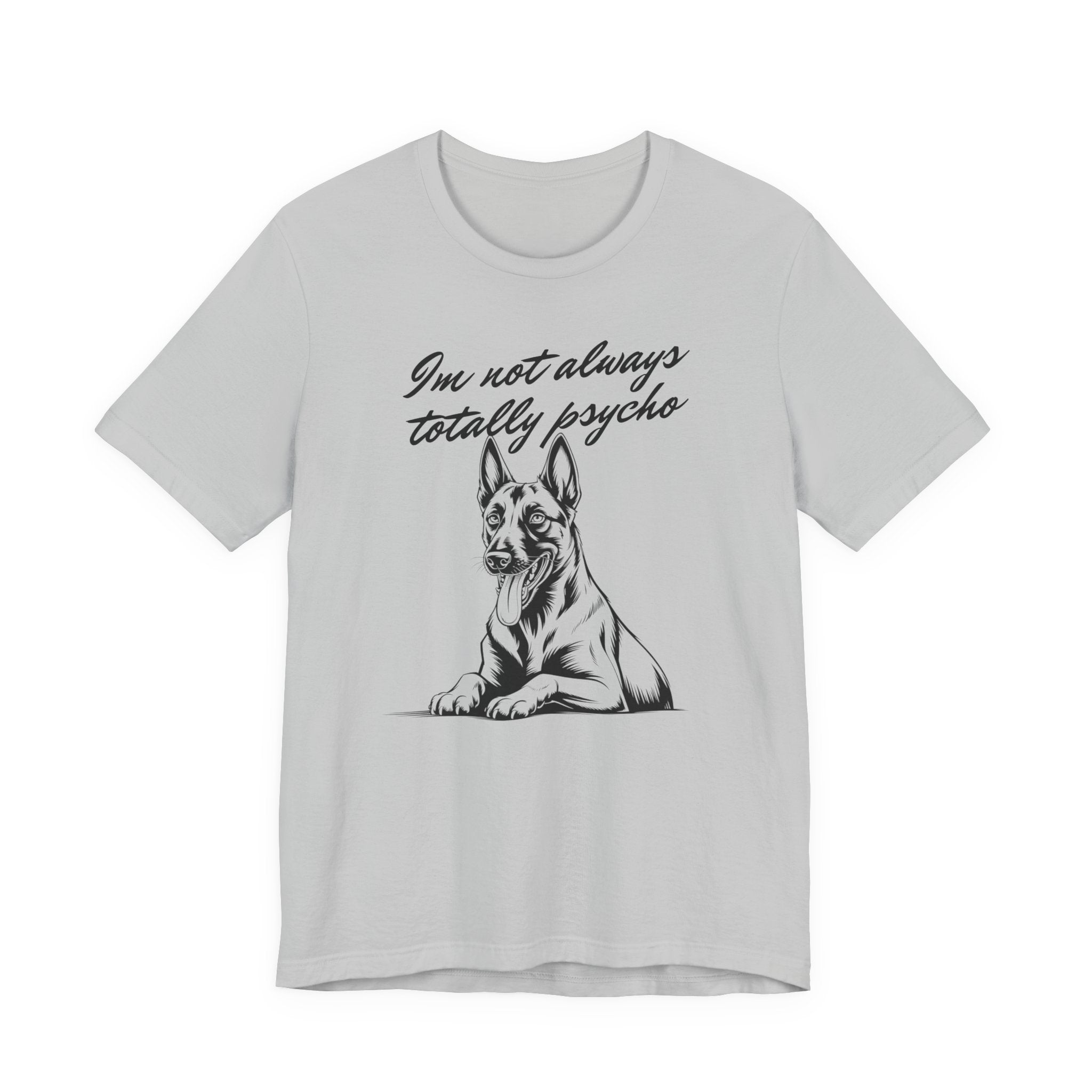 Belgian Malinios Lover Tee - "I'm Not Always Totally Psycho" Graphic T-Shirt