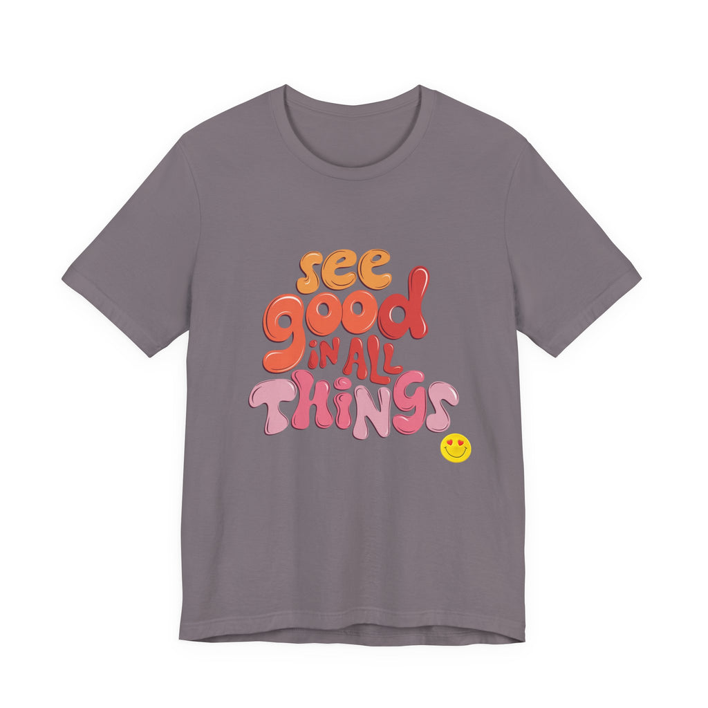 Motivational Unisex Tee, Inspirational Bella Canvas Shirt, See Good in All Things, Cotton T-Shirt, Positive Vibes Top, Graphic Tee for Men