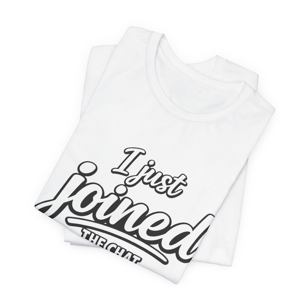 I Just Joined The Chat T-Shirt — Funny New Member Graphic Tee